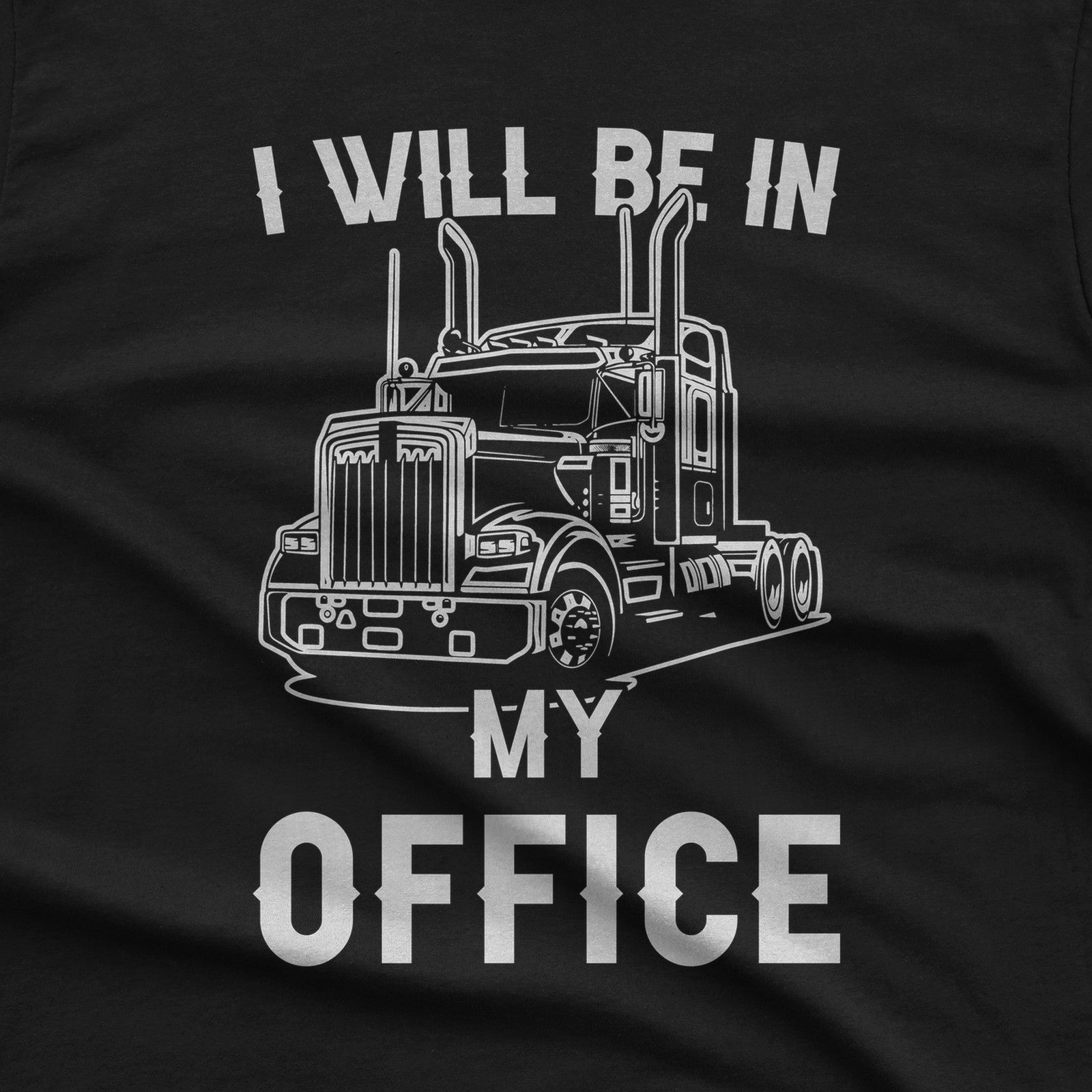 I Will Be in My Office Semi Truck T-Shirt design close-up