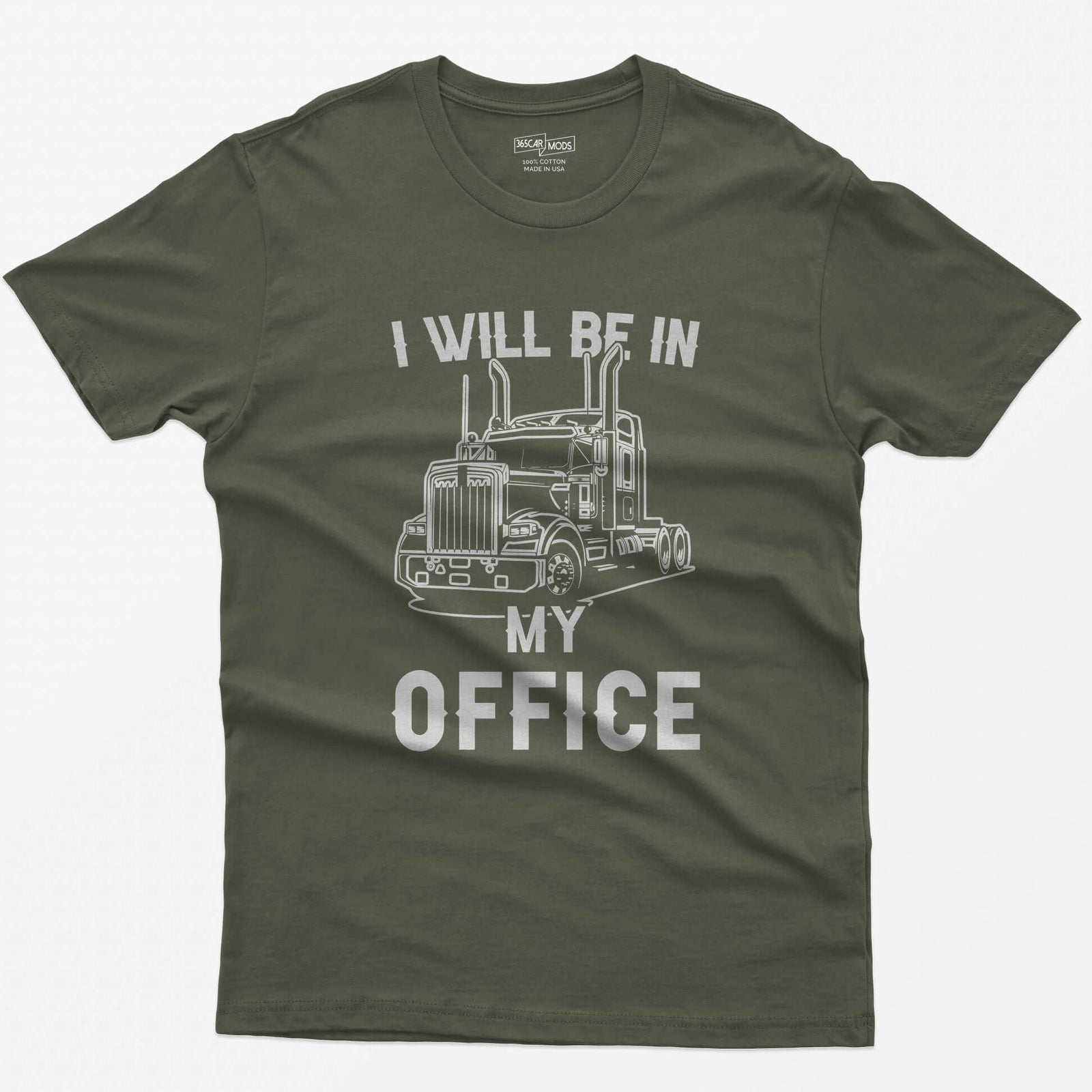 Military Green t-shirt with I Will Be In My Office text around a white line-art long-hood semi truck with twin exhaust stacks