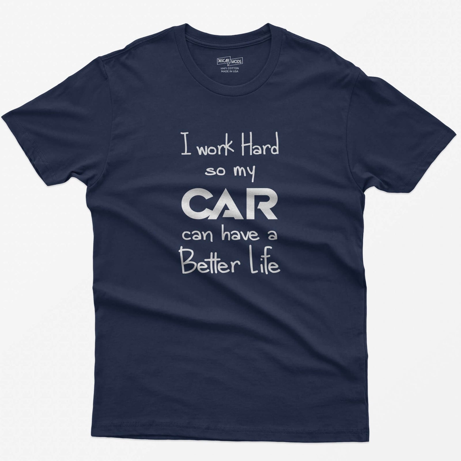 Navy t-shirt with handwritten-style print I Work Hard So My CAR Can Have a Better Life, CAR in bold block letters