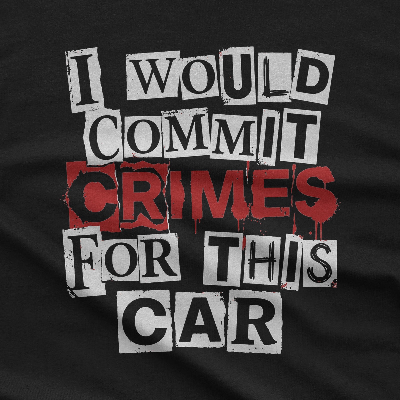 I Would Commit Crimes for This Car T-Shirt design close-up