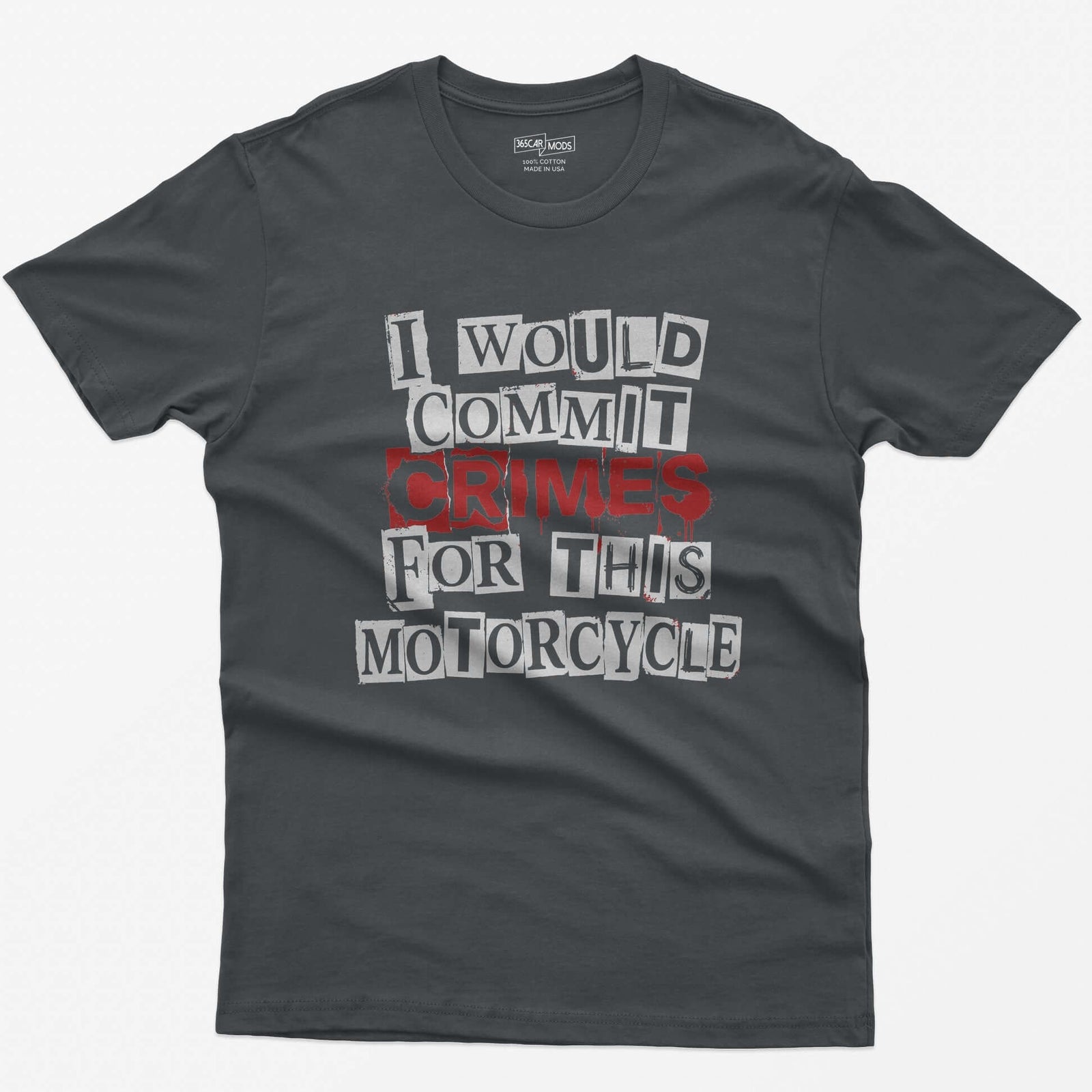 Charcoal t-shirt with ransom note style lettering reading I Would Commit Crimes for This Motorcycle, CRIMES in dripping red