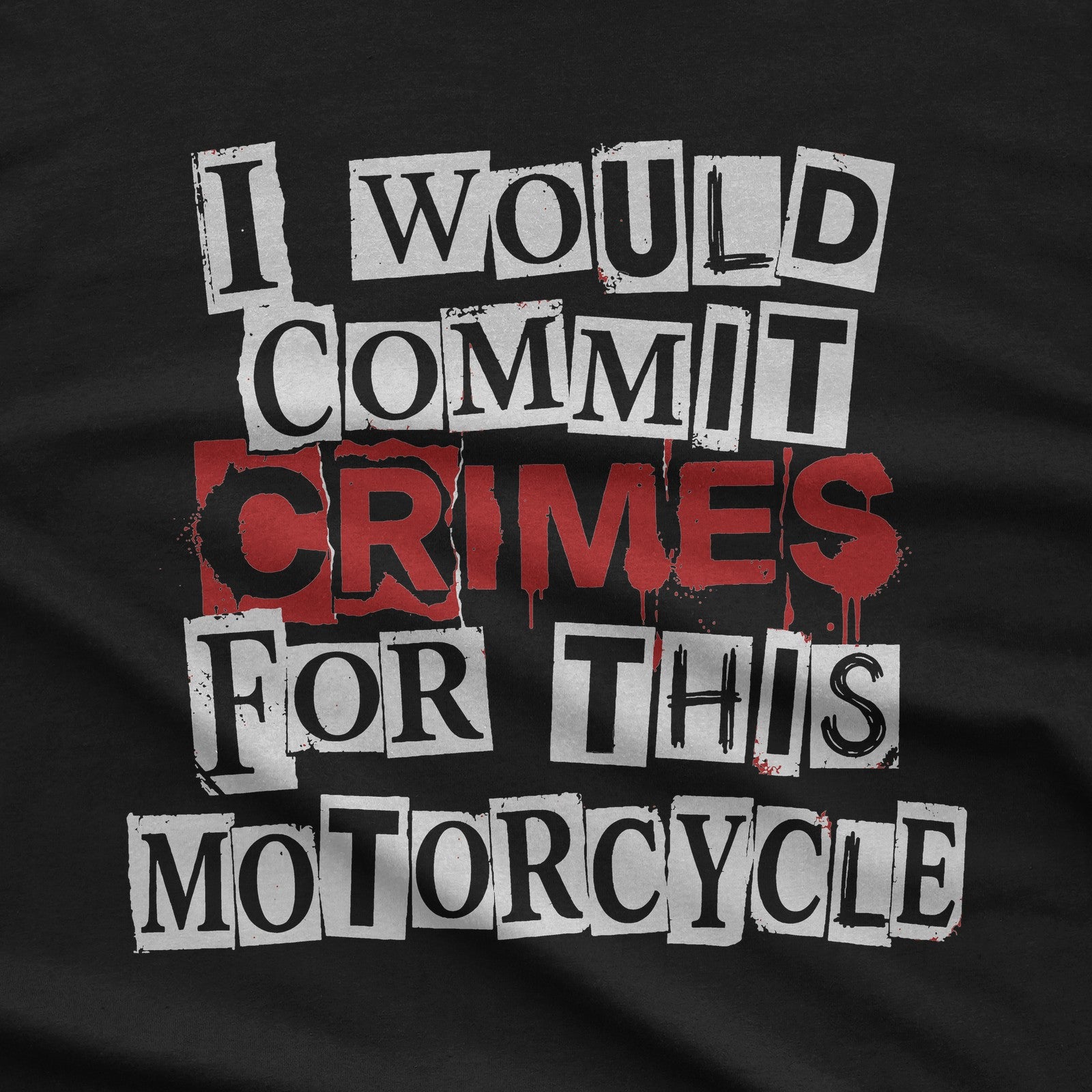 I Would Commit Crimes for This Motorcycle T-Shirt design close-up