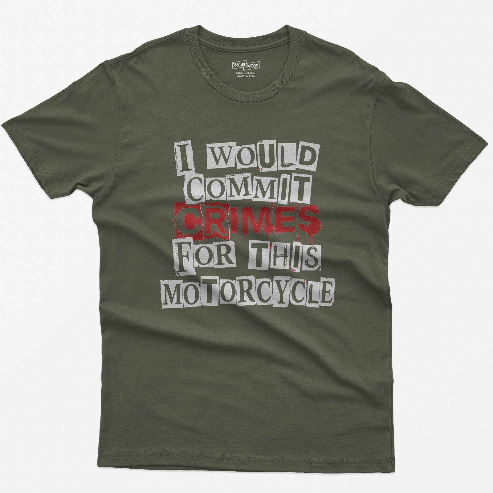 Military Green t-shirt with ransom note style lettering reading I Would Commit Crimes for This Motorcycle, CRIMES in dripping red