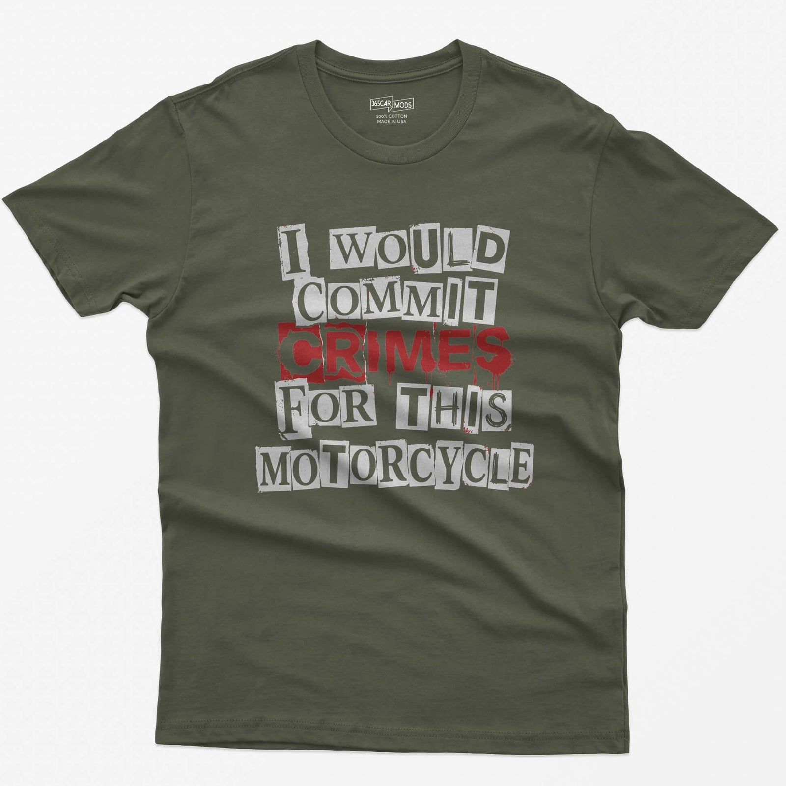 Military Green t-shirt with ransom note style lettering reading I Would Commit Crimes for This Motorcycle, CRIMES in dripping red