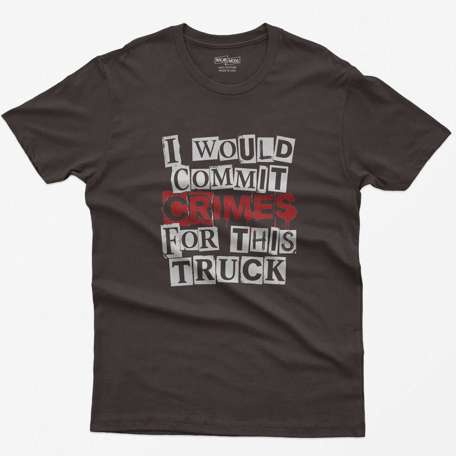 Dark Chocolate t-shirt with I Would Commit Crimes for This Truck in cut-out ransom note letters, Crimes dripping in red