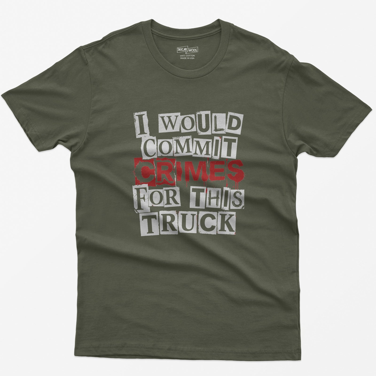 Military Green t-shirt with I Would Commit Crimes for This Truck in cut-out ransom note letters, Crimes dripping in red