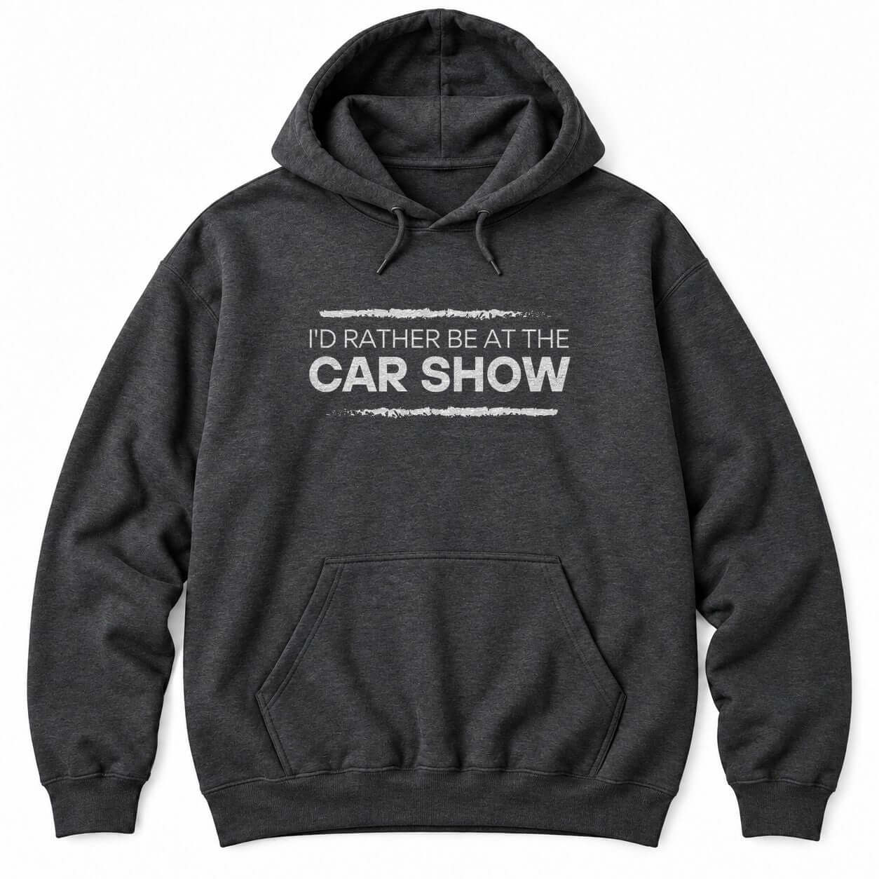 Dark Heather hoodie with I'D RATHER BE AT THE CAR SHOW in white letters between two distressed brush strokes