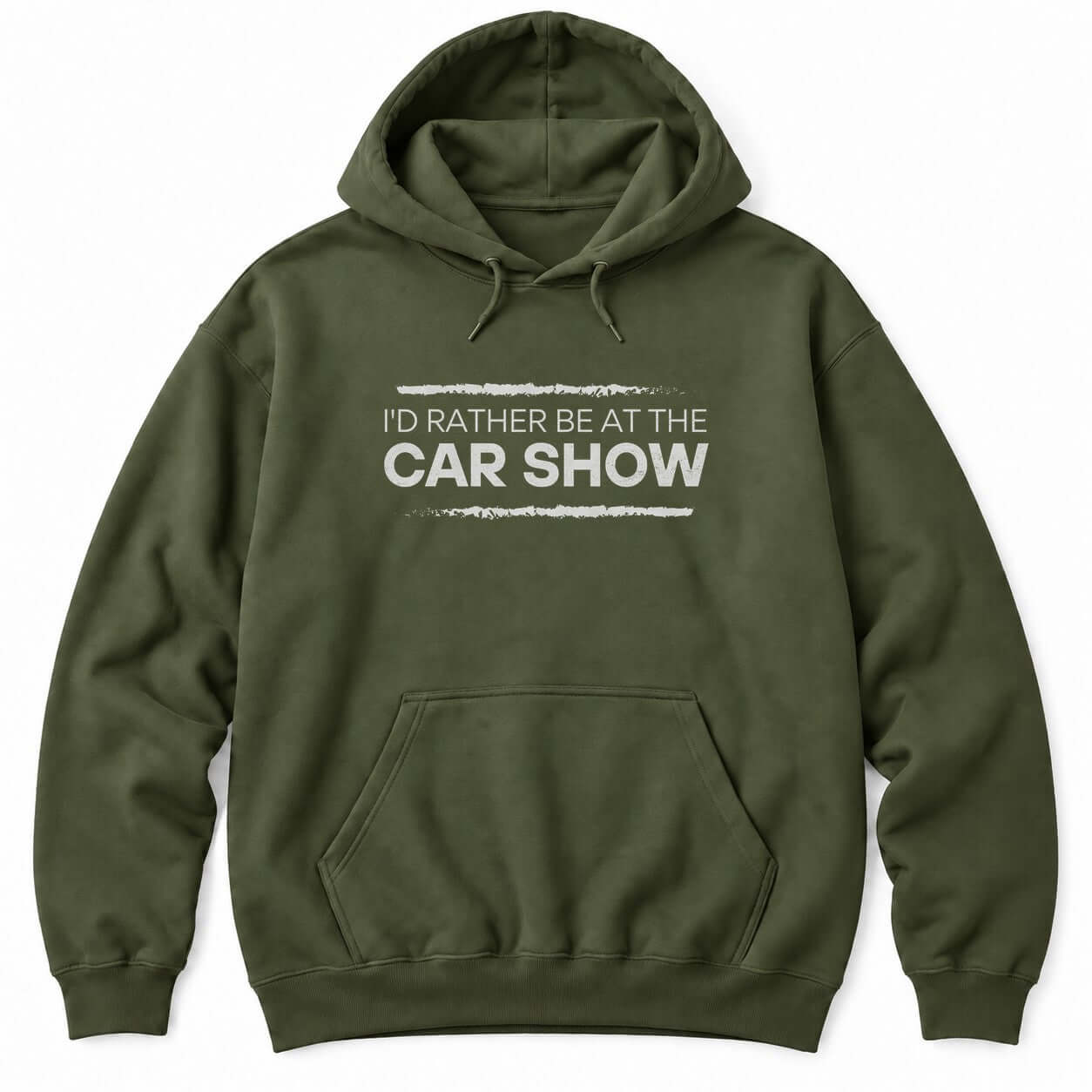 Military Green hoodie with I'D RATHER BE AT THE CAR SHOW in white letters between two distressed brush strokes