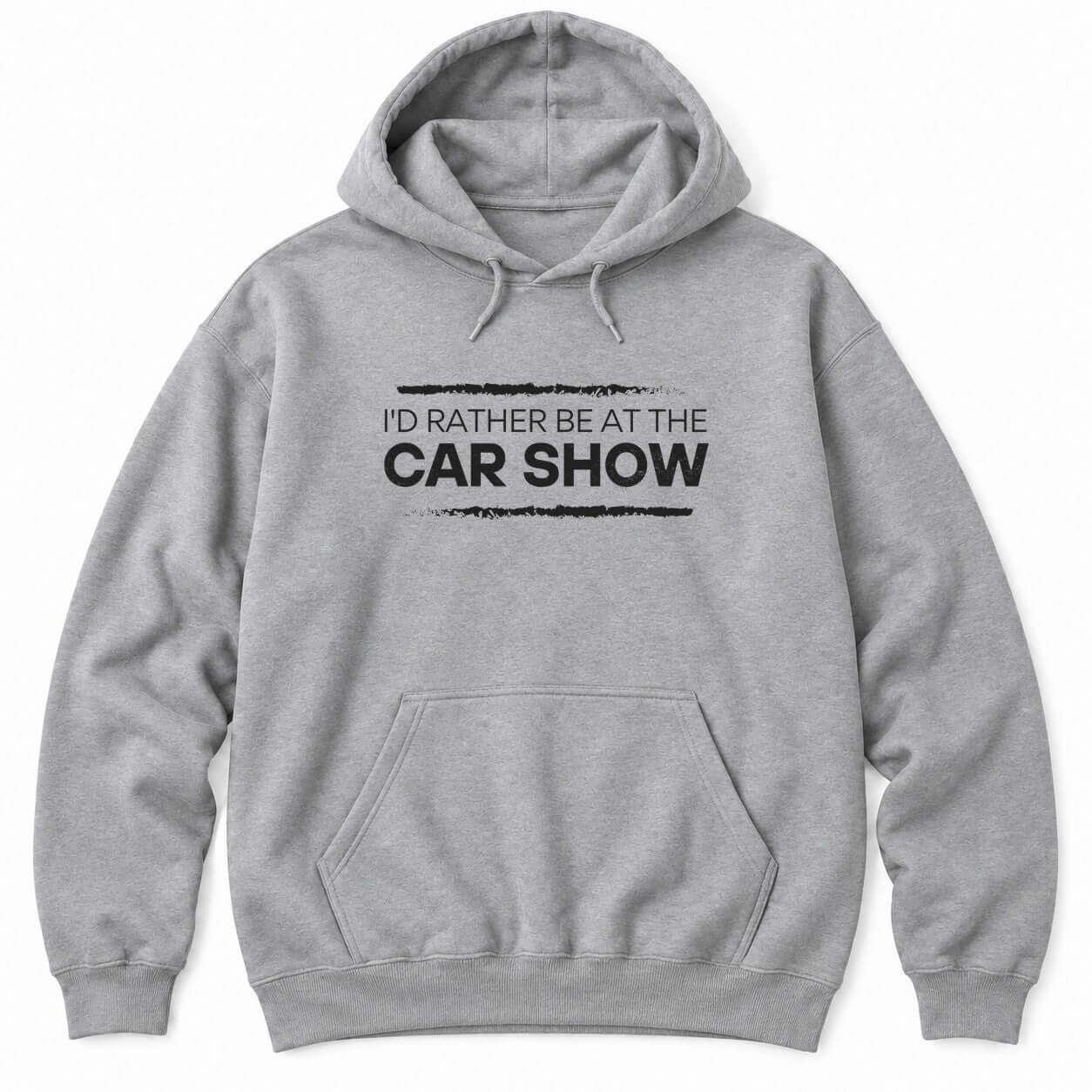 Sport Grey hoodie with I'D RATHER BE AT THE CAR SHOW in white letters between two distressed brush strokes