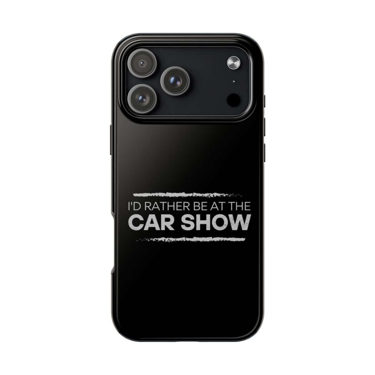 I'd Rather Be at the Car Show tough phone case on iPhone 18 Pro Max, back view