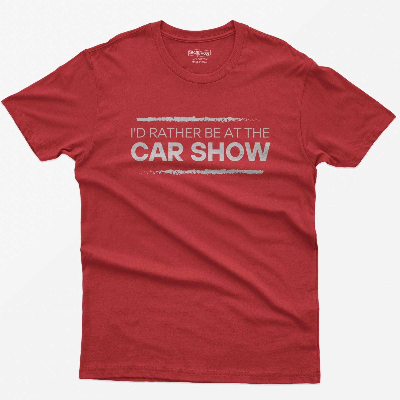 Red t-shirt with I'd Rather Be At The Car Show printed in distressed white type between two rough brushed lines