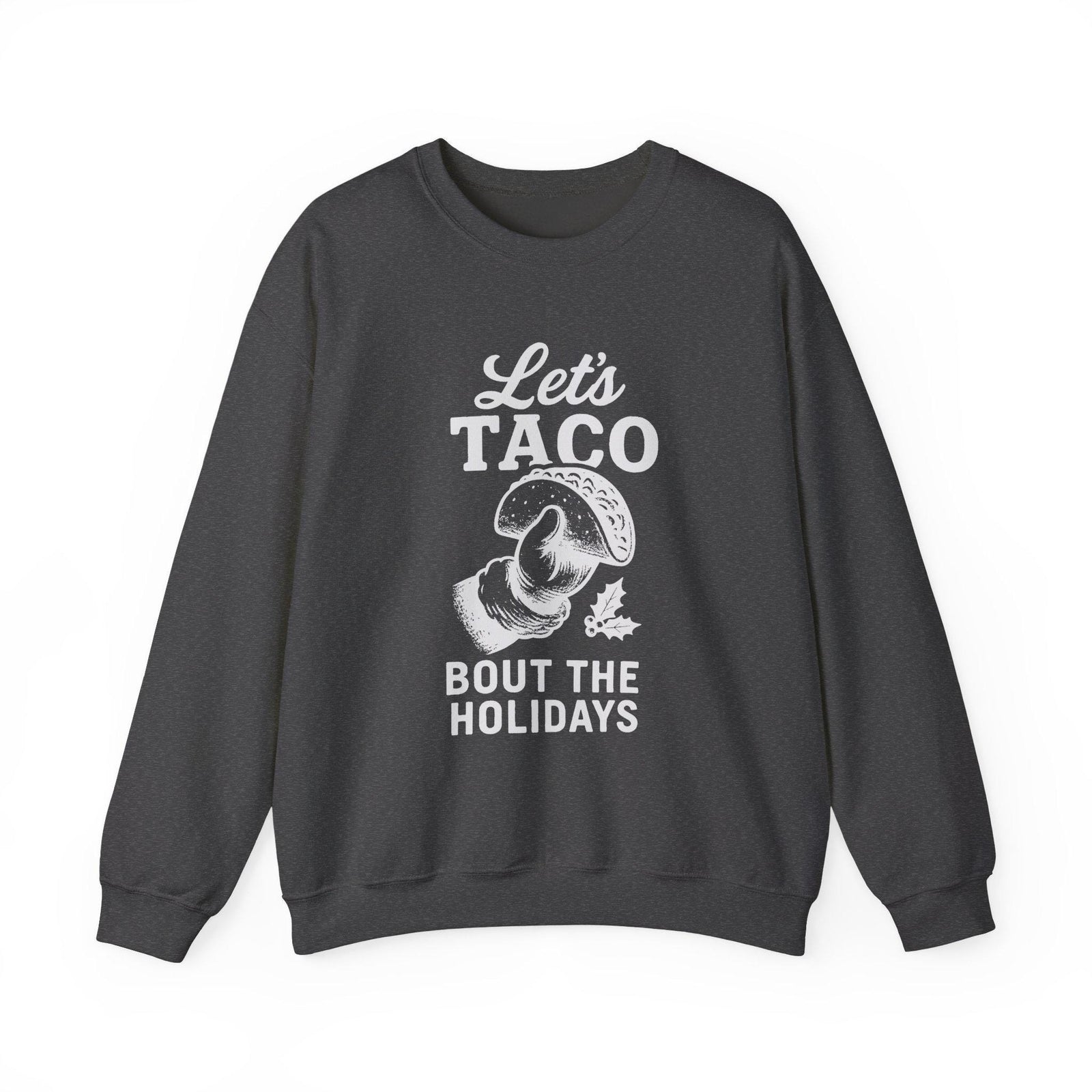 Let's Taco Bout the Holidays Sweatshirt - Dark Heather