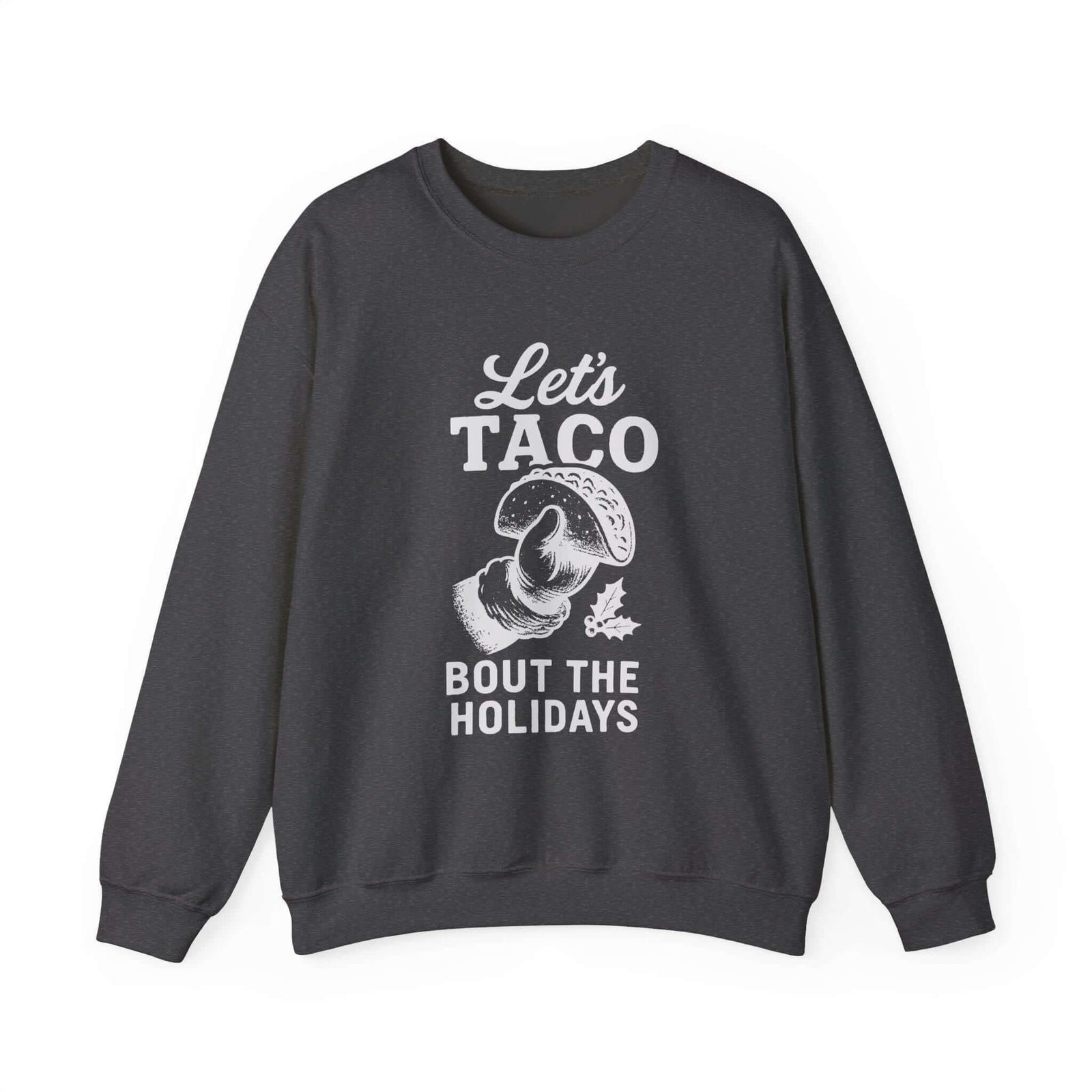 Let's Taco Bout the Holidays Sweatshirt - Dark Heather