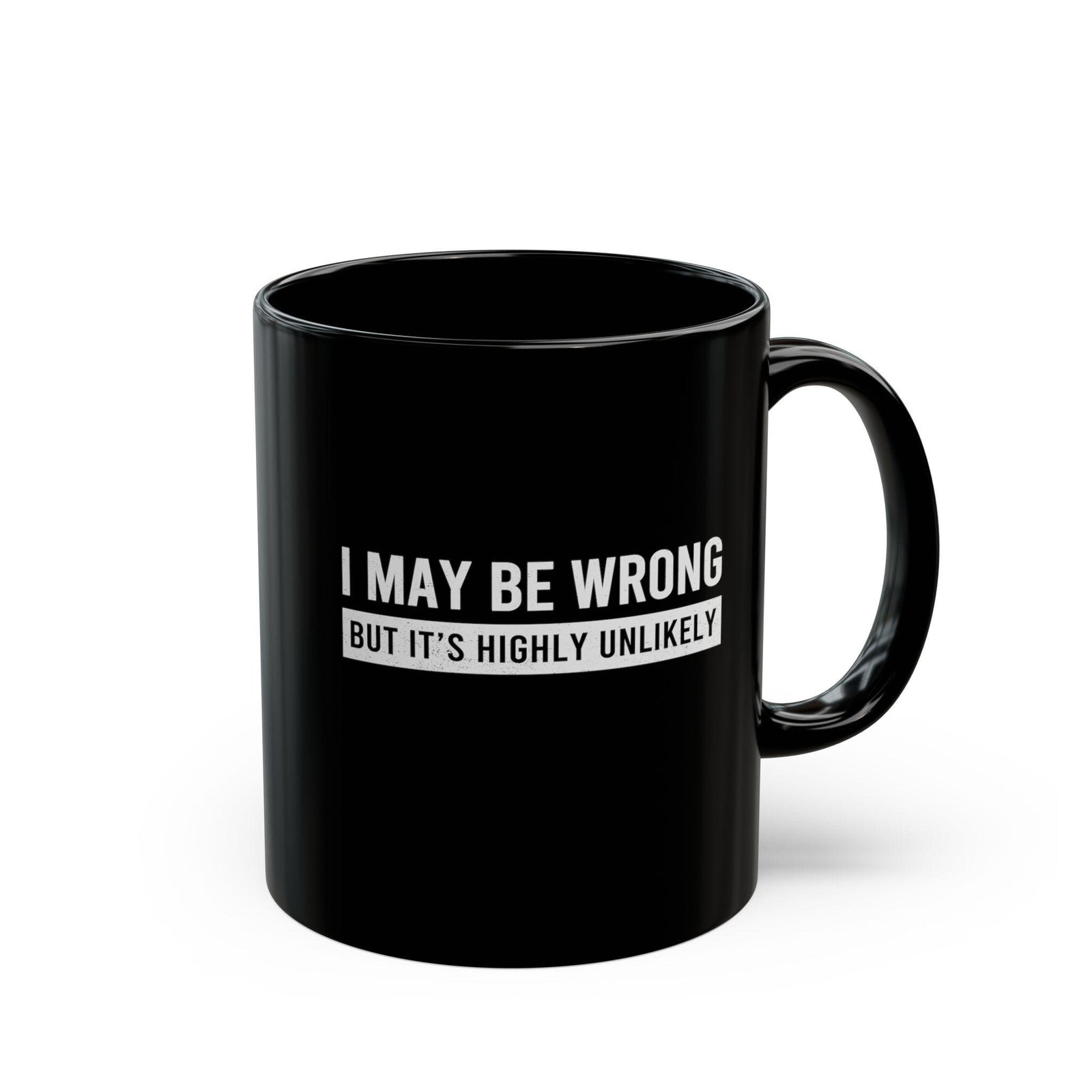 I May Be Wrong Mug | Sarcastic Always Right Coffee Gift