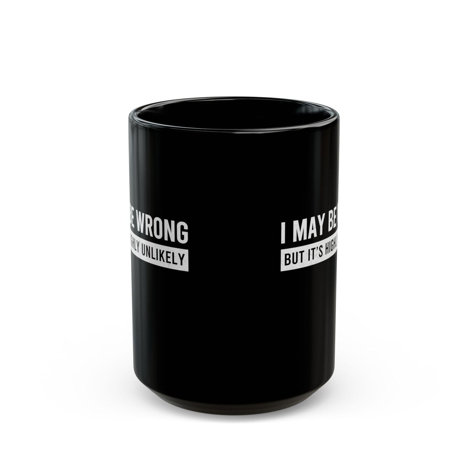 I May Be Wrong Mug | Sarcastic Always Right Coffee Gift