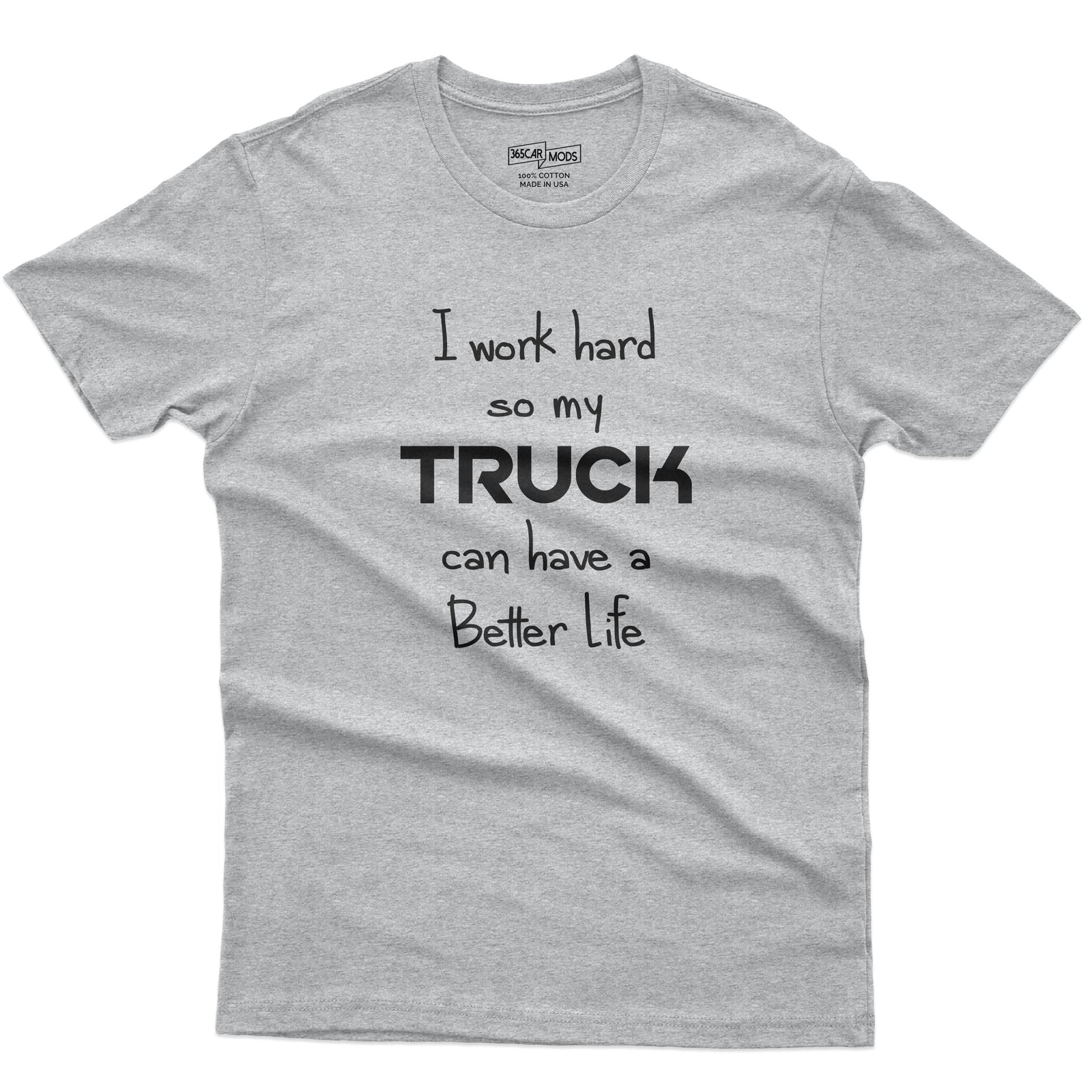 I Work Hard So My Truck Can Have a Better Life T-Shirt