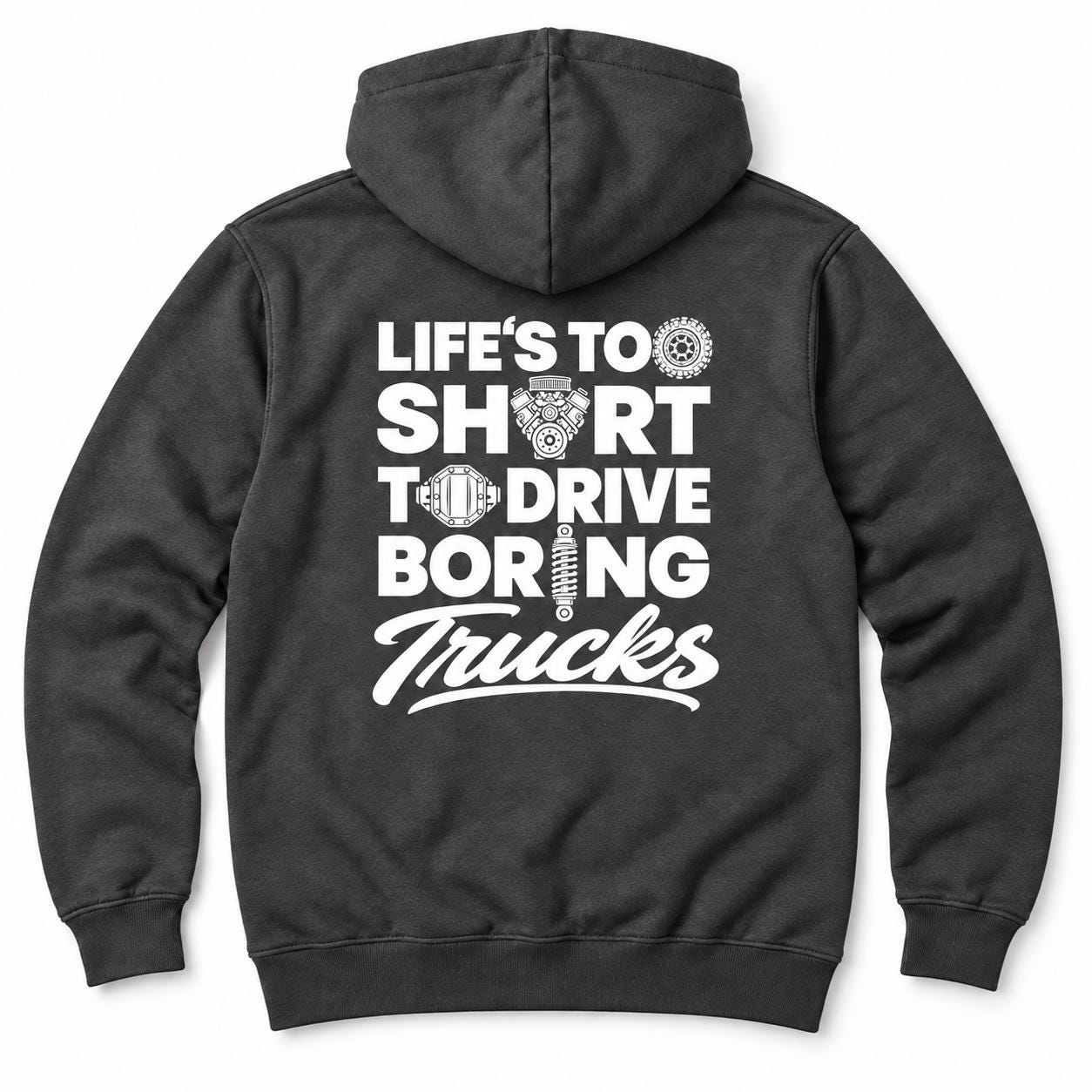 Life's Too Short to Drive Boring Trucks hoodie - back print