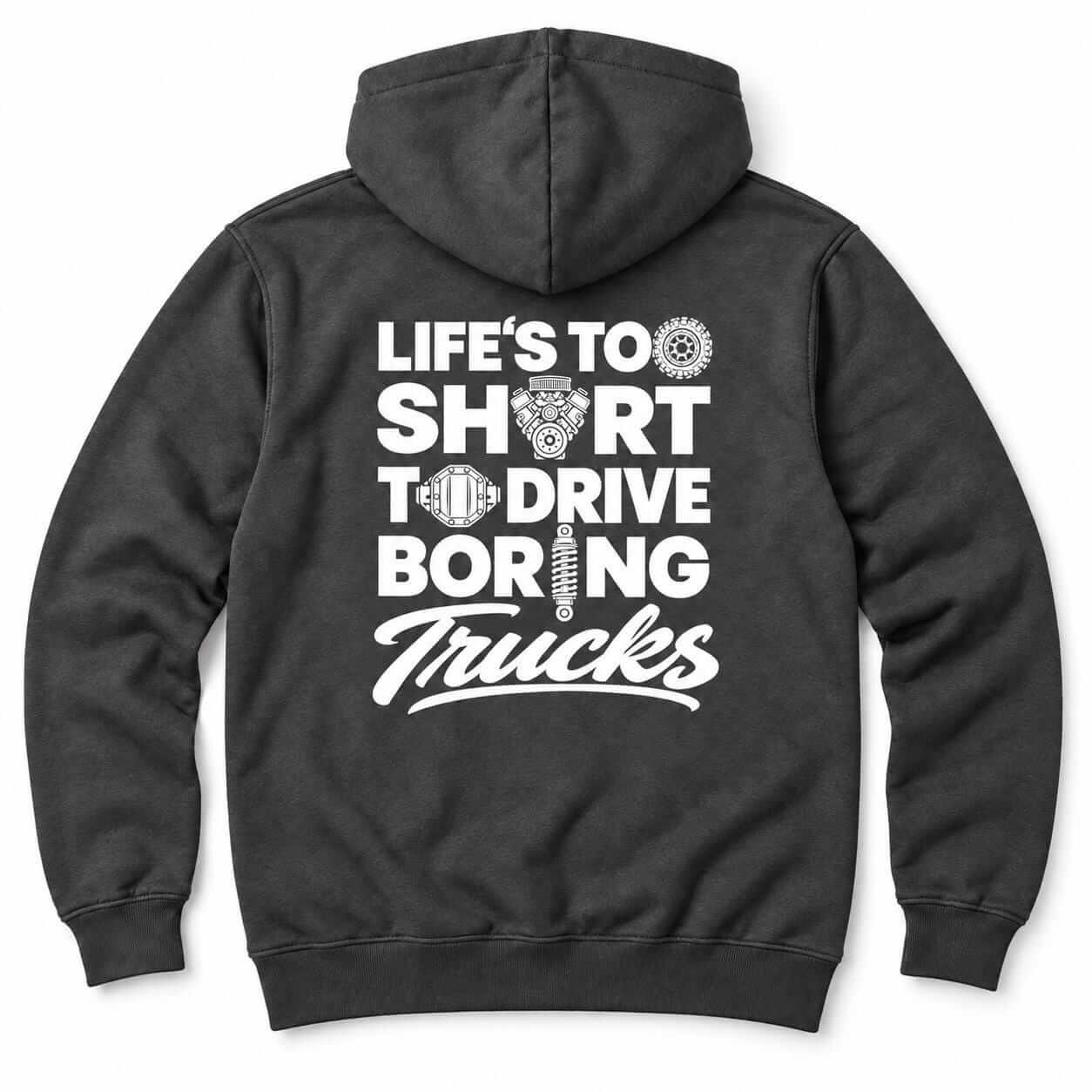 Life's Too Short to Drive Boring Trucks hoodie - back print