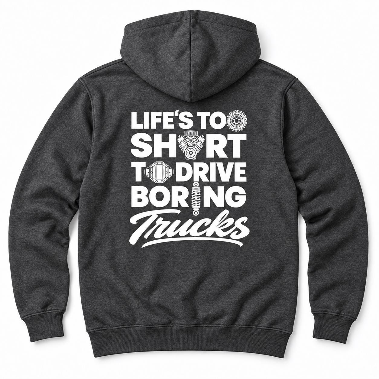 Life's Too Short to Drive Boring Trucks hoodie - back print