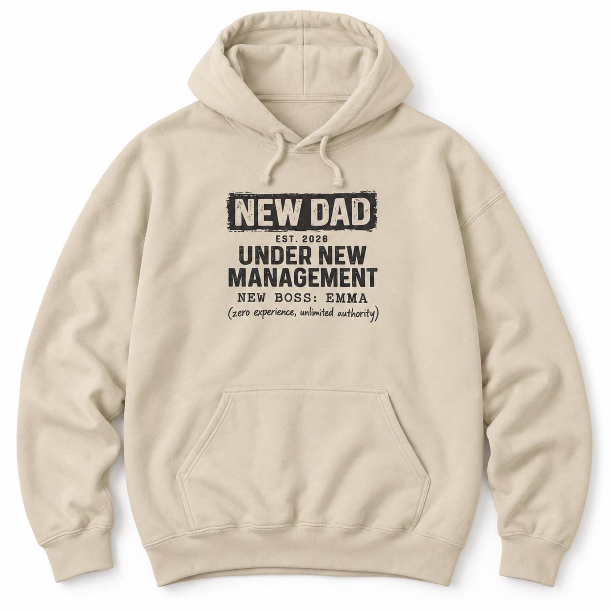 Sand hoodie with NEW DAD, EST. 2026, UNDER NEW MANAGEMENT, NEW BOSS: EMMA and (zero experience, unlimited authority)