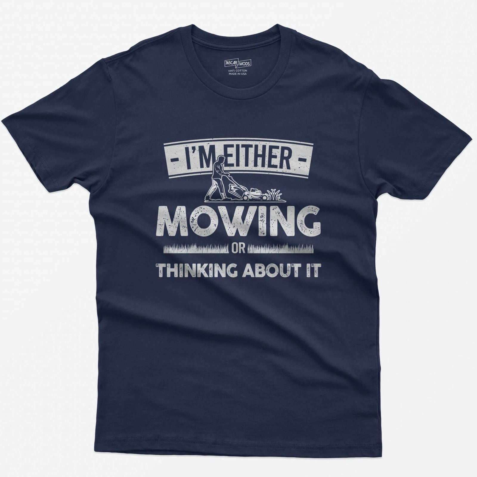 Navy t-shirt with I'm Either Mowing or Thinking About It text and a man pushing a lawn mower through grass