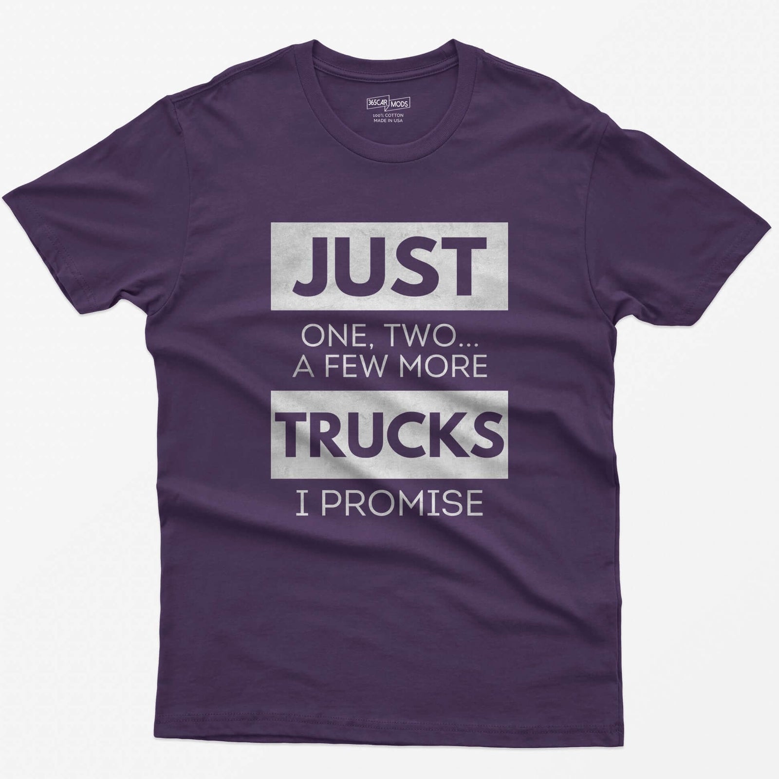 Purple t-shirt with Just One, Two, a Few More Trucks I Promise in bold stacked type on white blocks
