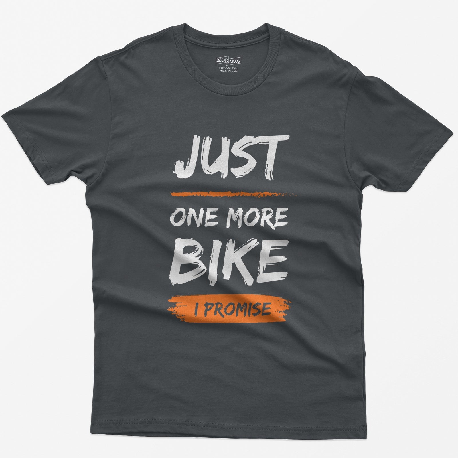 Charcoal t-shirt with Just One More Bike in rough white brush lettering and I Promise on an orange paint stroke
