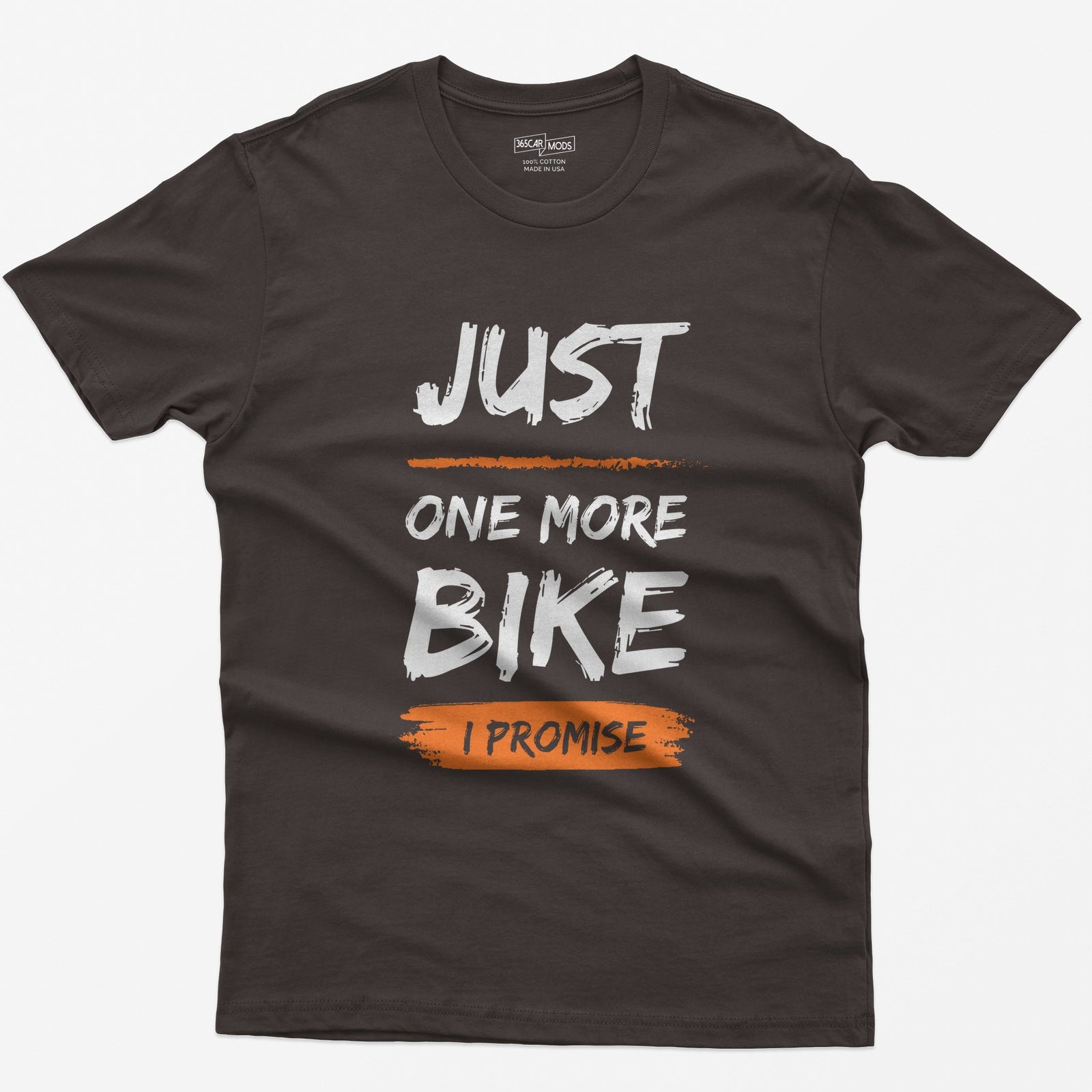 Dark Chocolate t-shirt with Just One More Bike in rough white brush lettering and I Promise on an orange paint stroke
