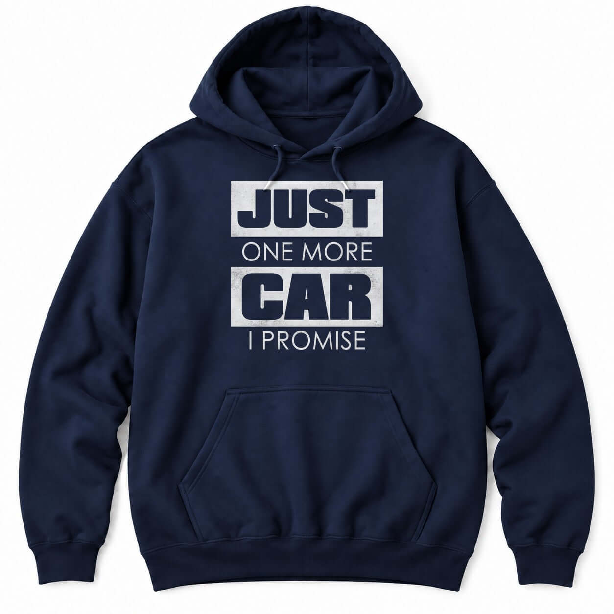 Navy hoodie with JUST ONE MORE CAR I PROMISE, with JUST and CAR in big distressed white blocks
