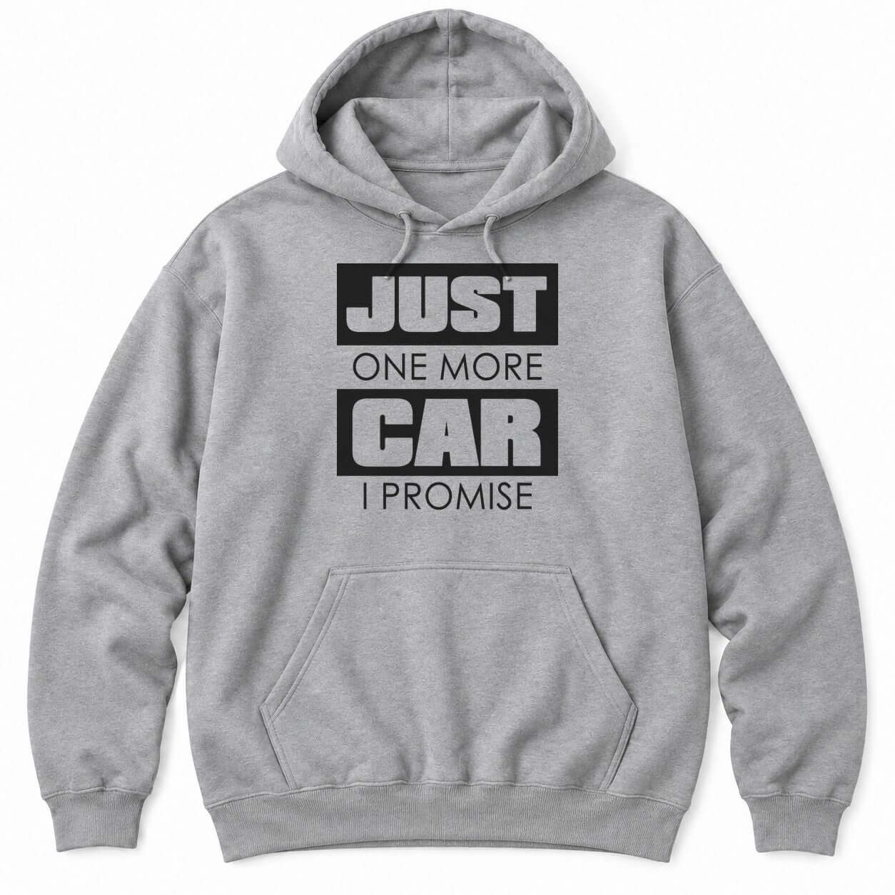 Sport Grey hoodie with JUST ONE MORE CAR I PROMISE, with JUST and CAR in big distressed black blocks
