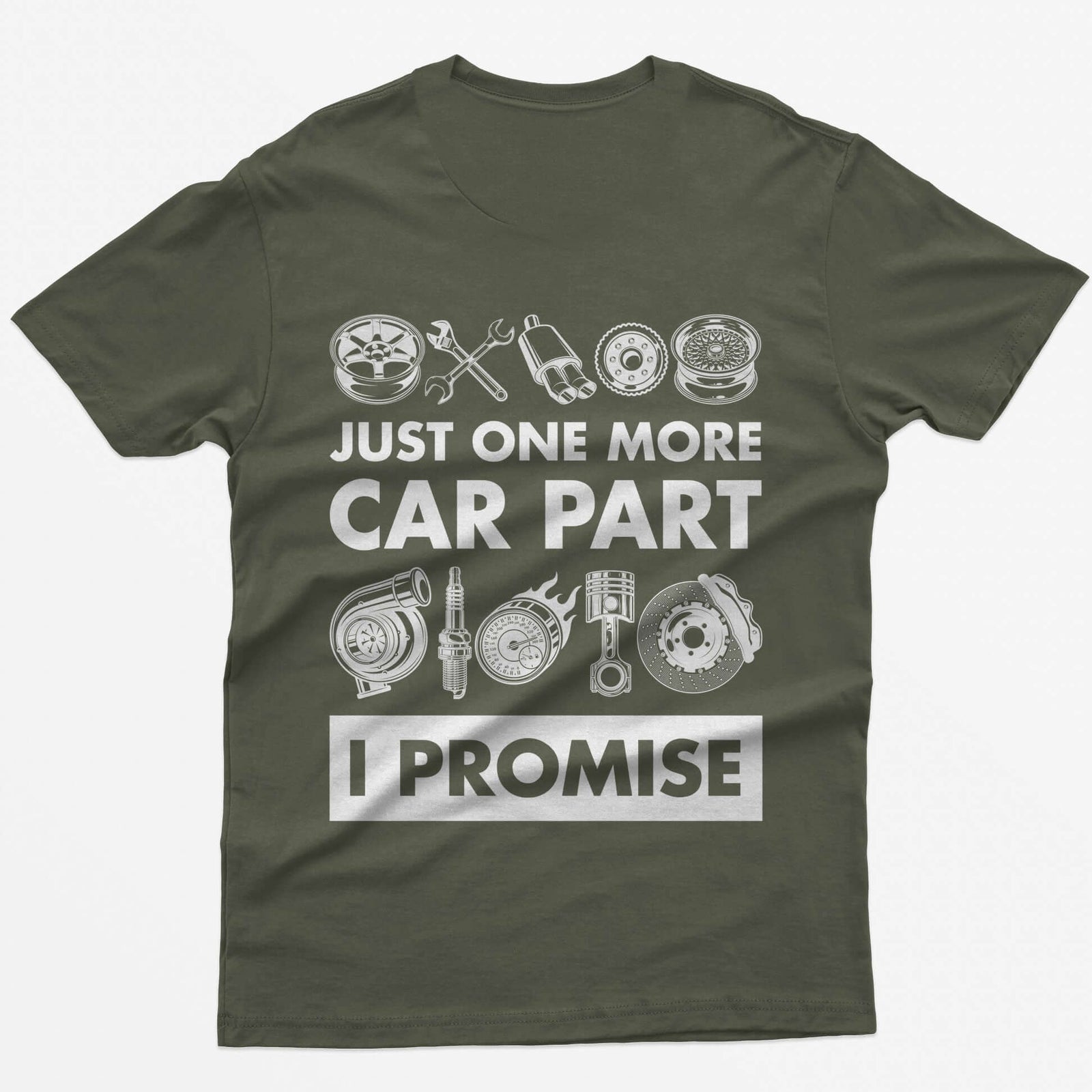 Military Green t-shirt with Just One More Car Part I Promise on the back between rows of wheel, turbo, piston and brake parts
