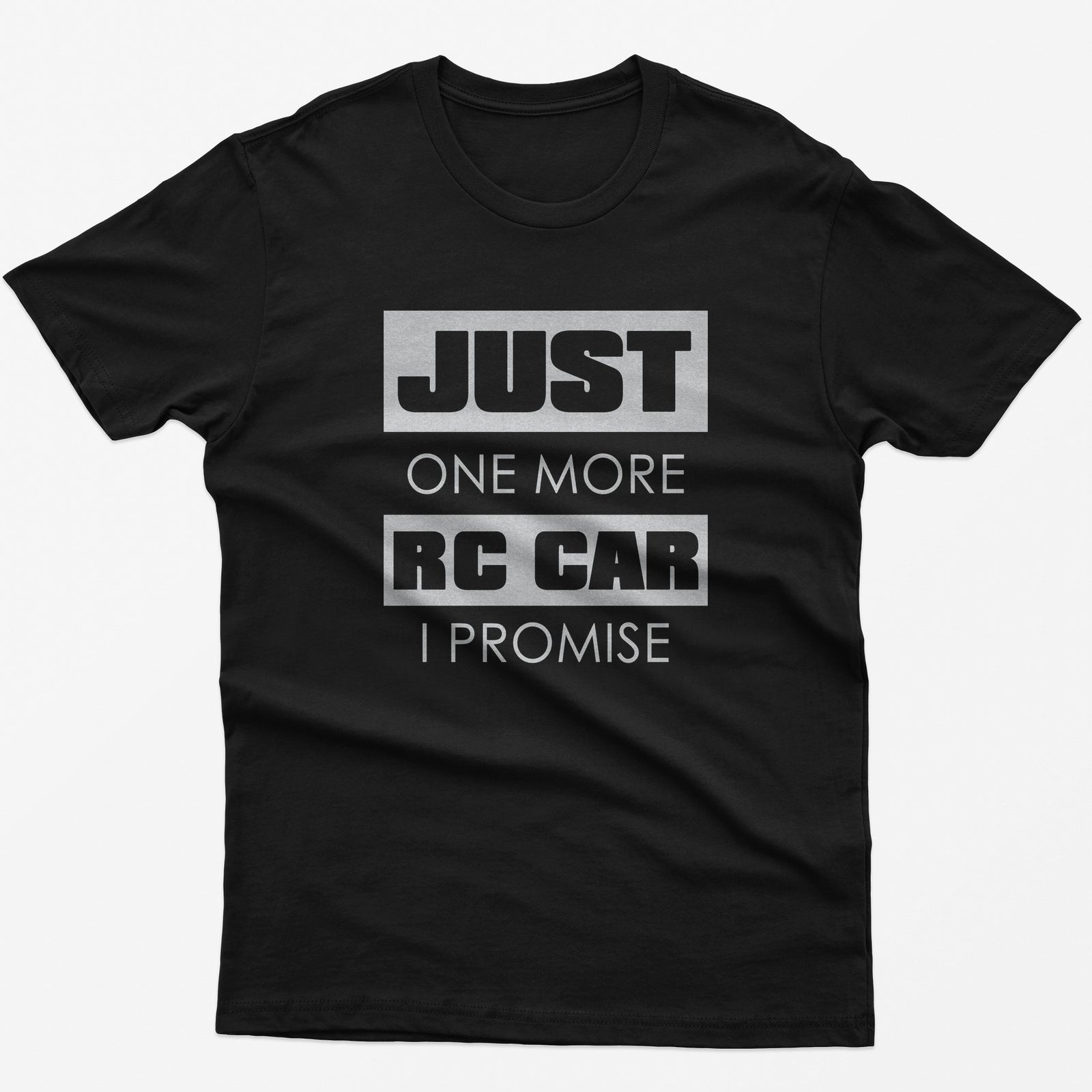 Just One More RC Car I Promise T-Shirt in Black: JUST ONE MORE RC CAR I PROMISE in bold block letters