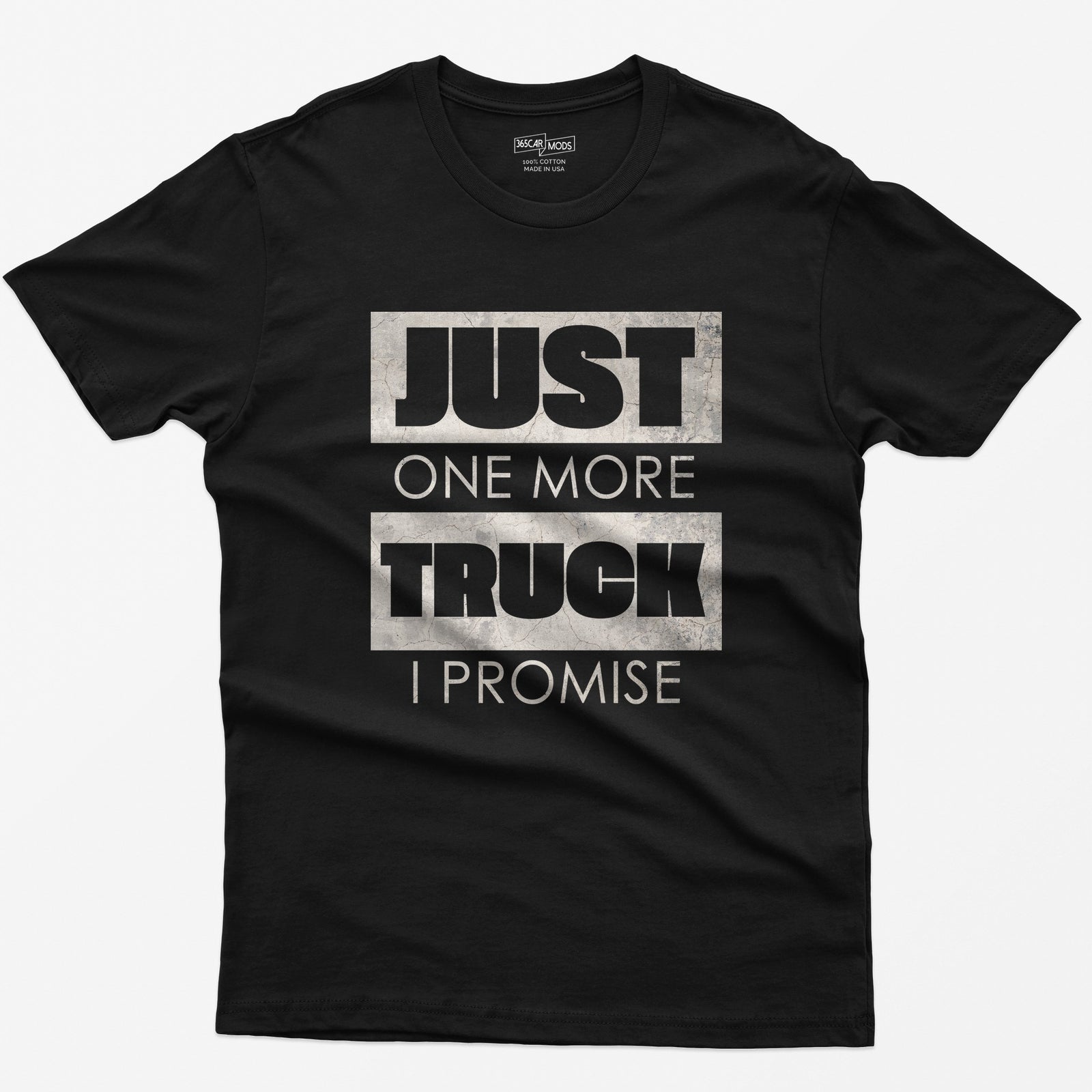 Black t-shirt with Just One More Truck I Promise in cracked concrete texture block letters
