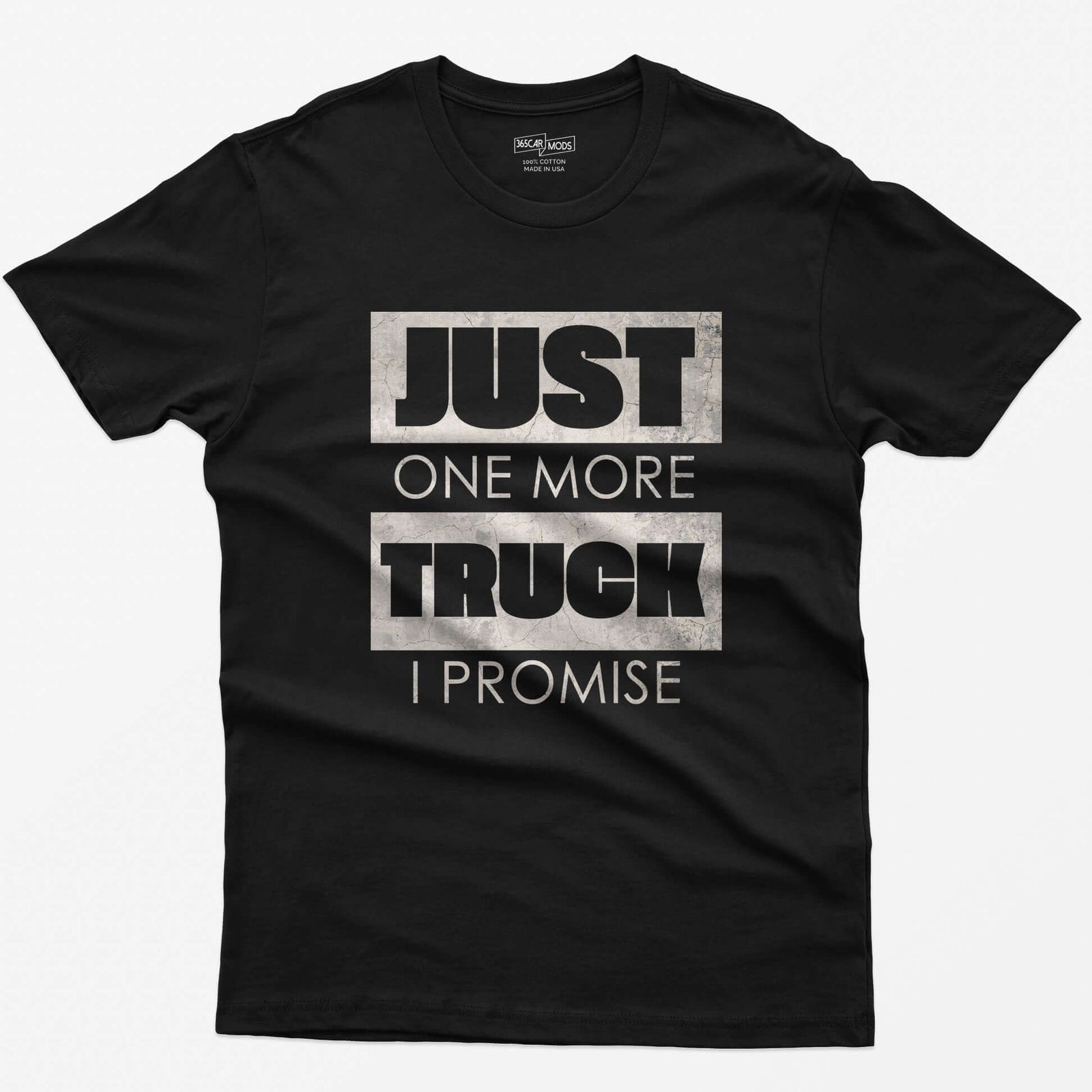 Black t-shirt with Just One More Truck I Promise in cracked concrete texture block letters
