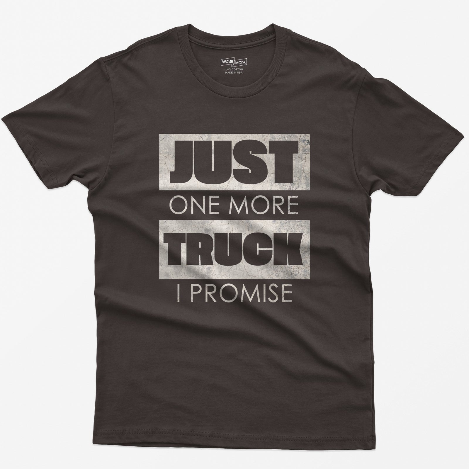 Dark Chocolate t-shirt with Just One More Truck I Promise in cracked concrete texture block letters