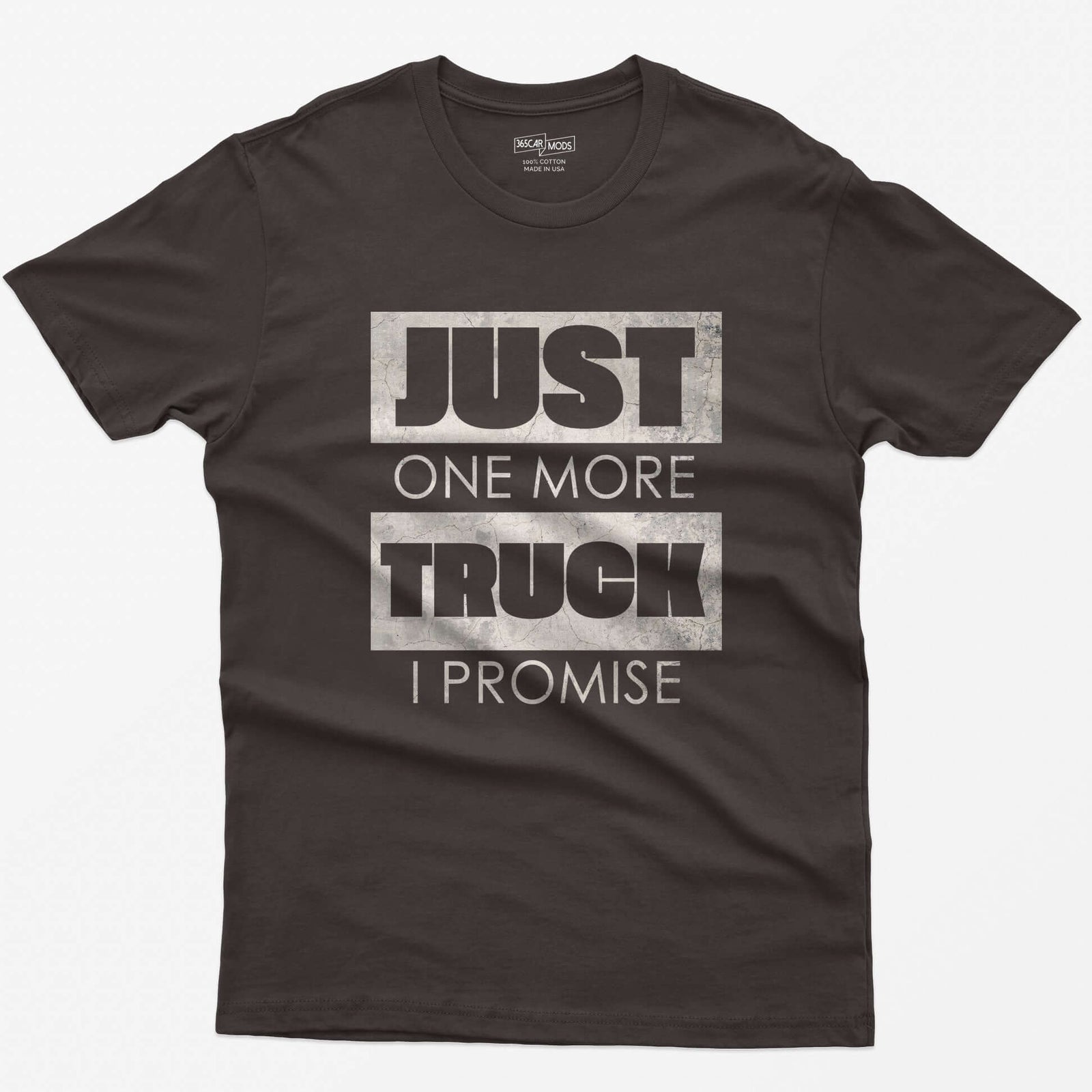 Dark Chocolate t-shirt with Just One More Truck I Promise in cracked concrete texture block letters