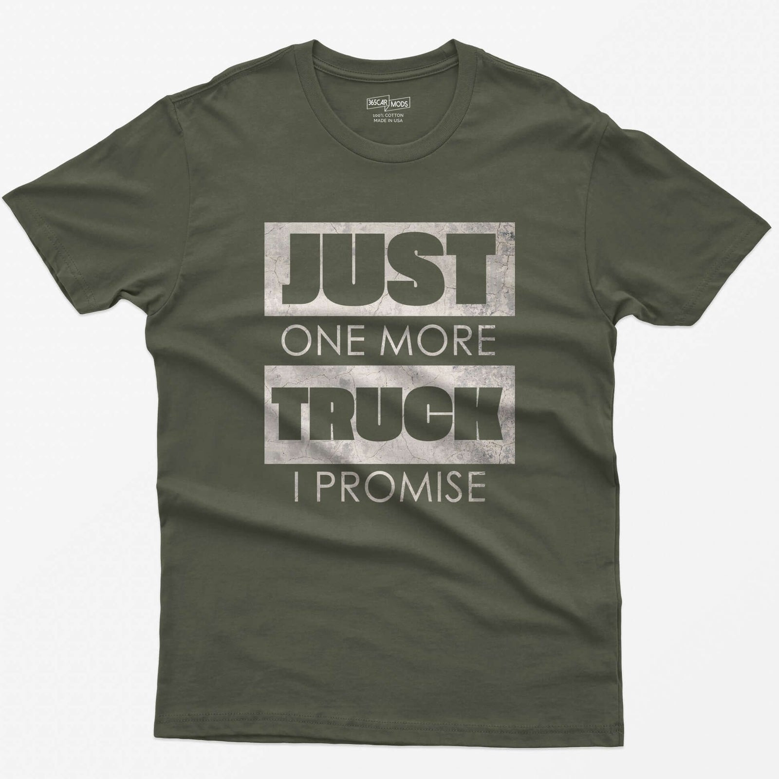 Military Green t-shirt with Just One More Truck I Promise in cracked concrete texture block letters