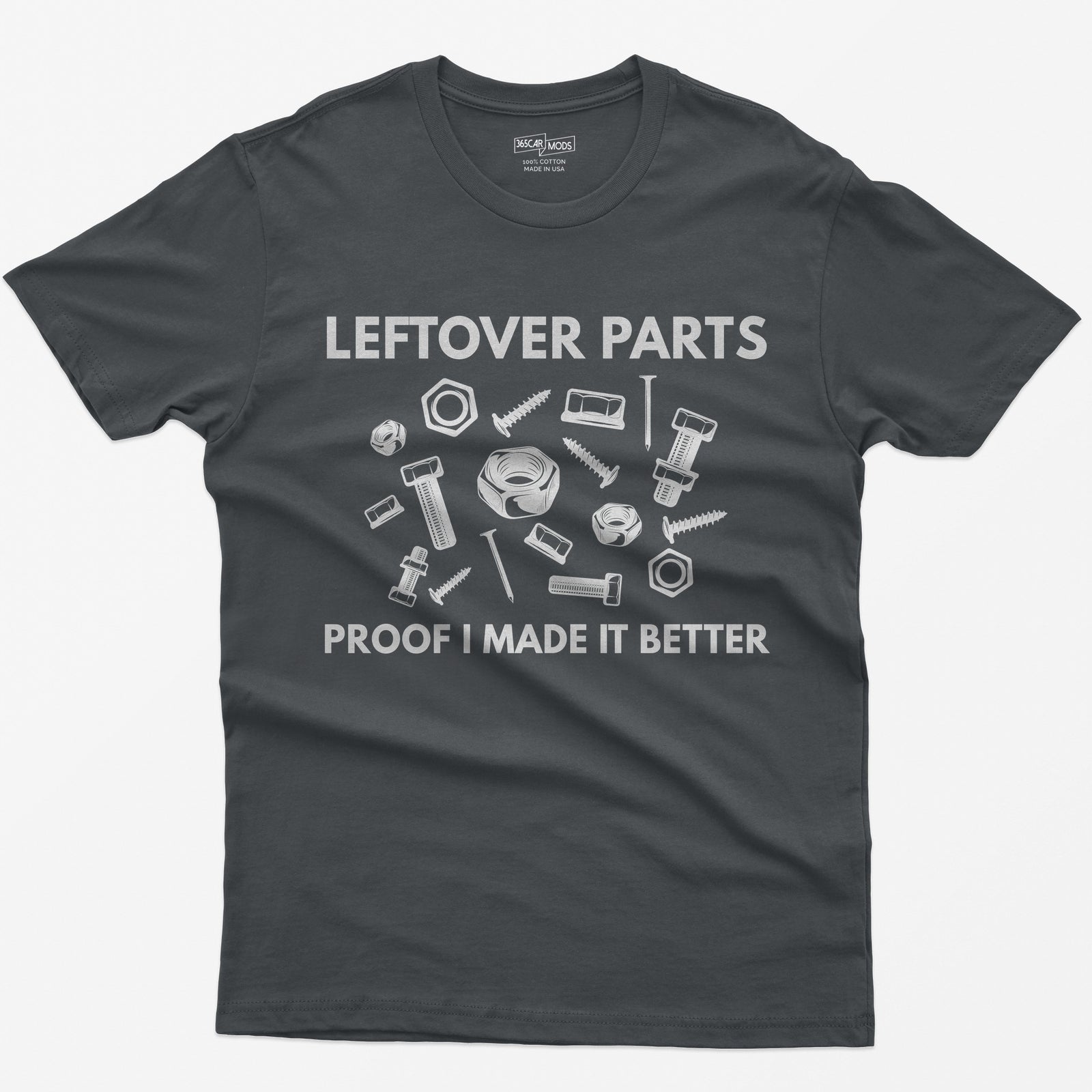 Charcoal t-shirt with Leftover Parts and Proof I Made It Better text around scattered white nuts, bolts, screws and washers