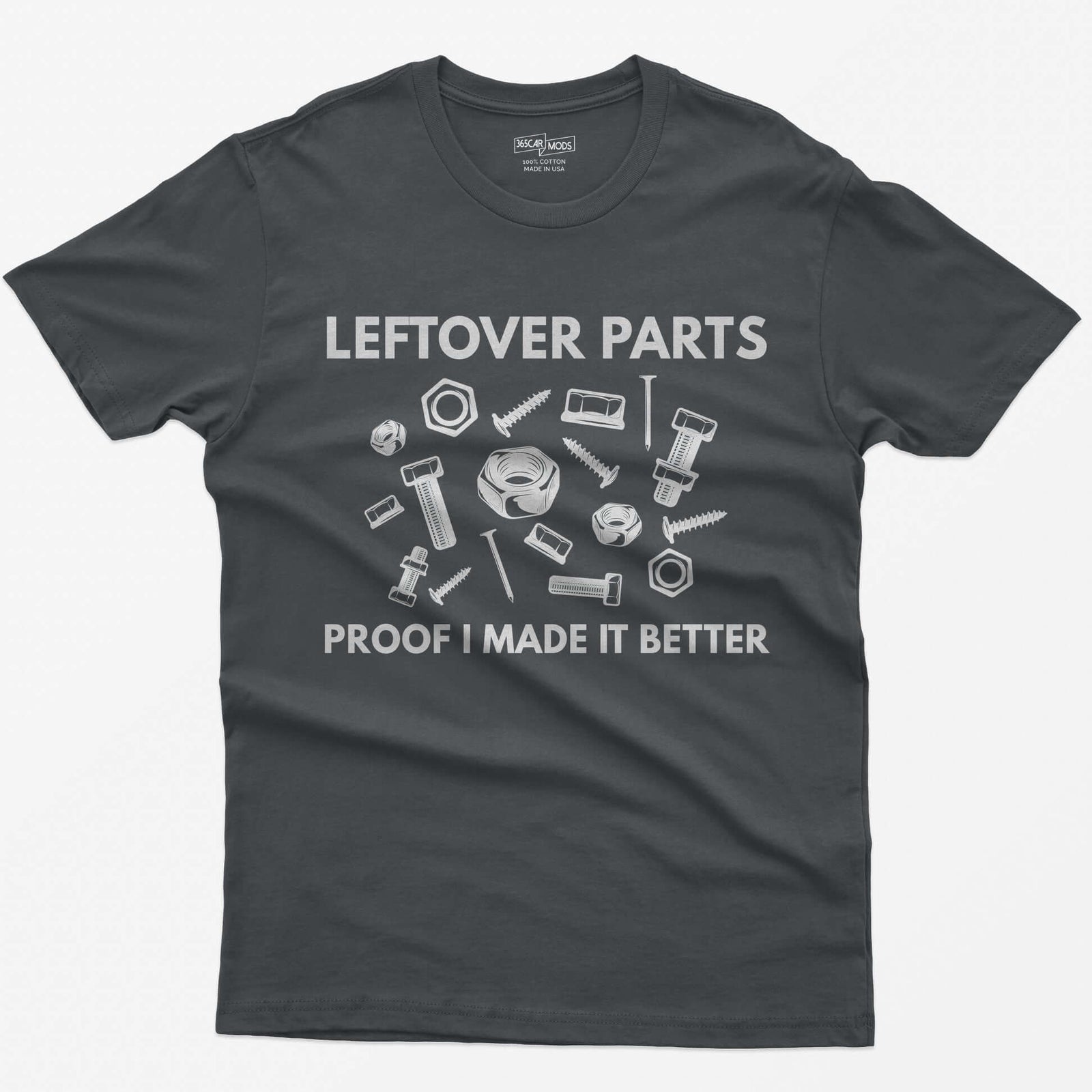 Charcoal t-shirt with Leftover Parts and Proof I Made It Better text around scattered white nuts, bolts, screws and washers