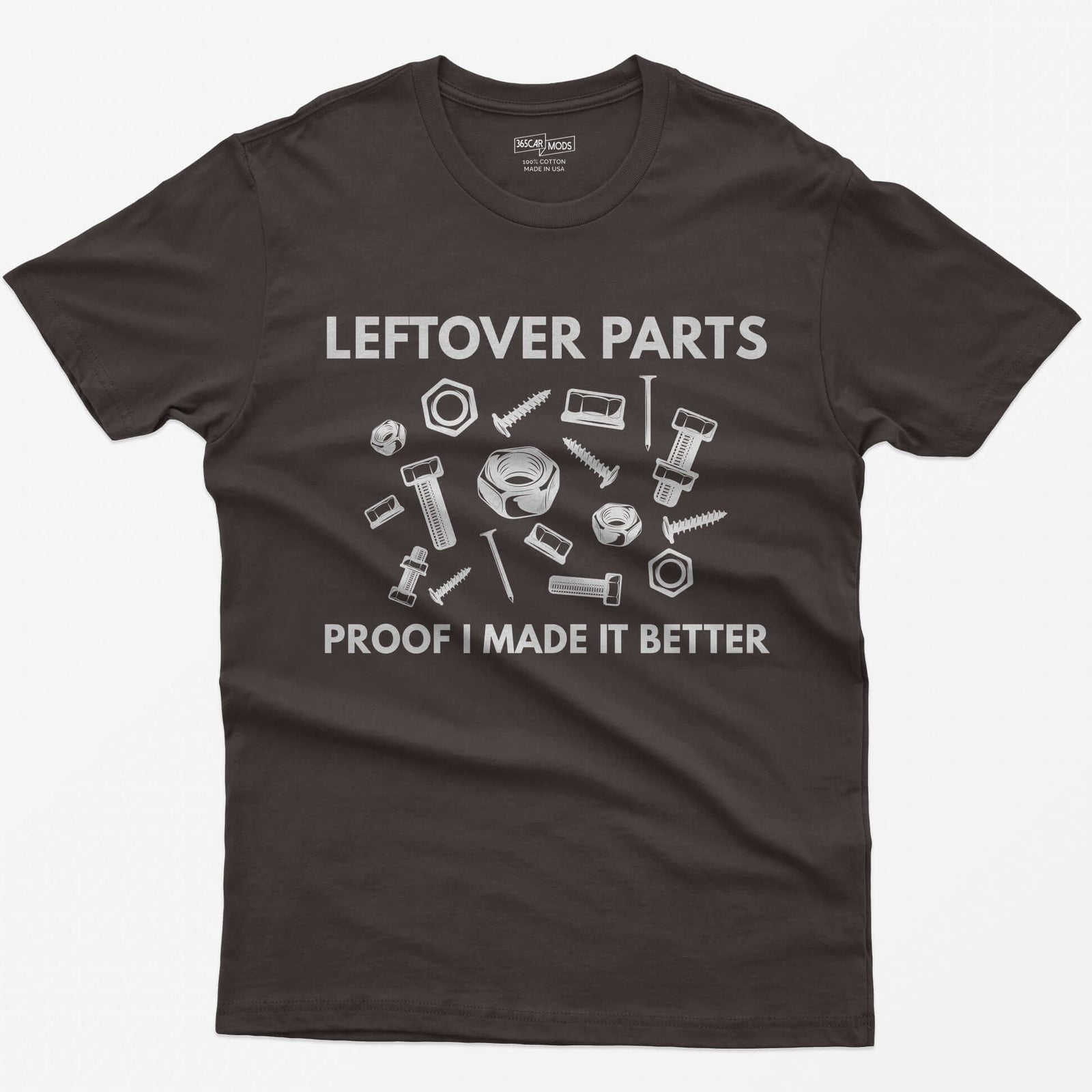 Dark Chocolate t-shirt with Leftover Parts and Proof I Made It Better text around scattered white nuts, bolts, screws and washers