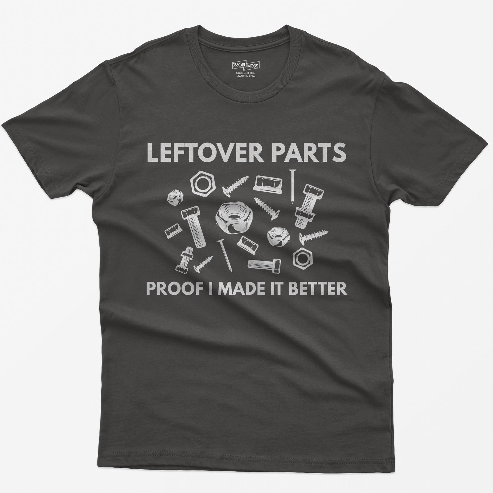 Dark Heather t-shirt with Leftover Parts and Proof I Made It Better text around scattered white nuts, bolts, screws and washers
