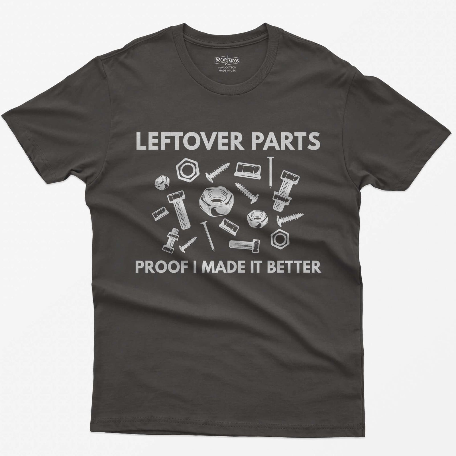 Dark Heather t-shirt with Leftover Parts and Proof I Made It Better text around scattered white nuts, bolts, screws and washers
