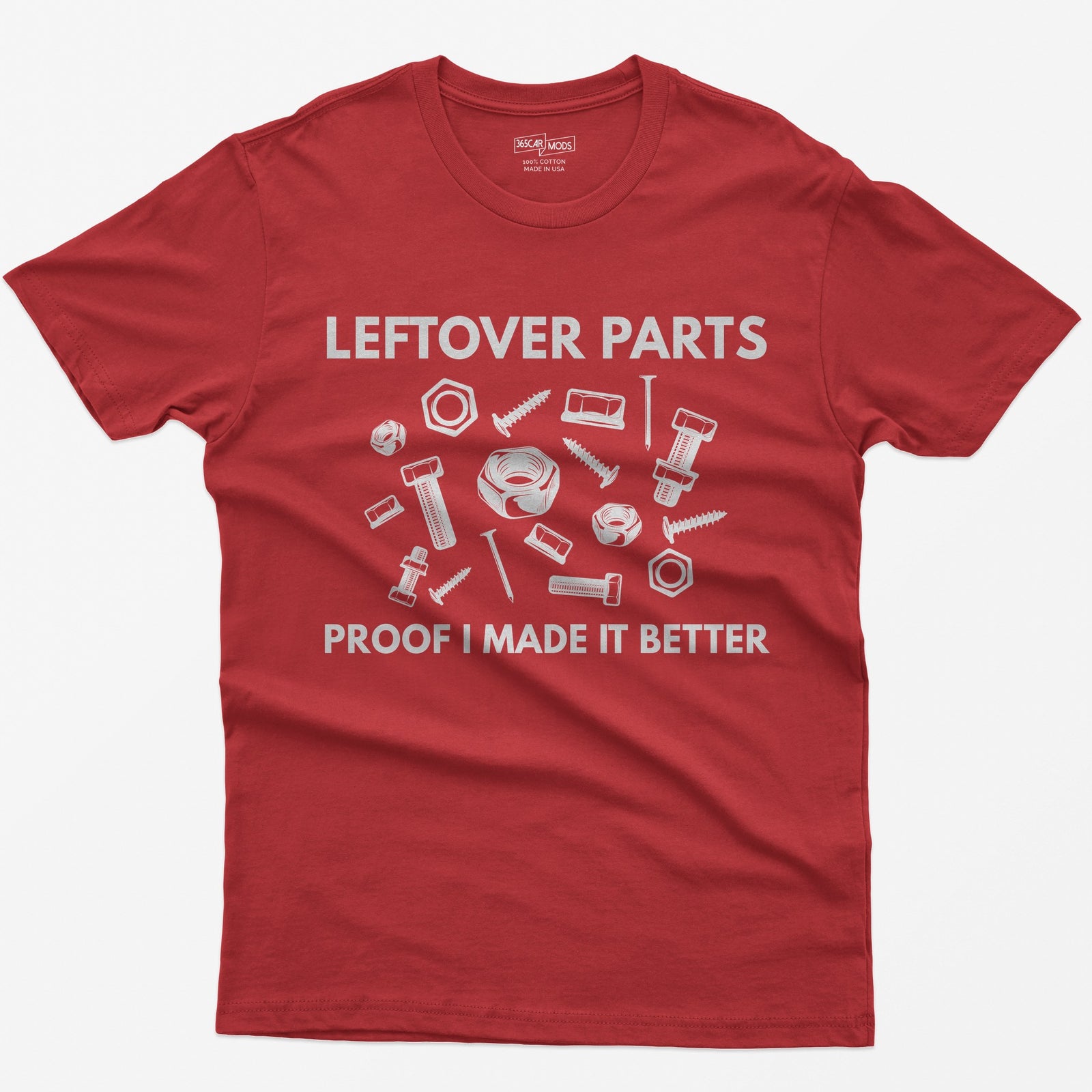 Red t-shirt with Leftover Parts and Proof I Made It Better text around scattered white nuts, bolts, screws and washers