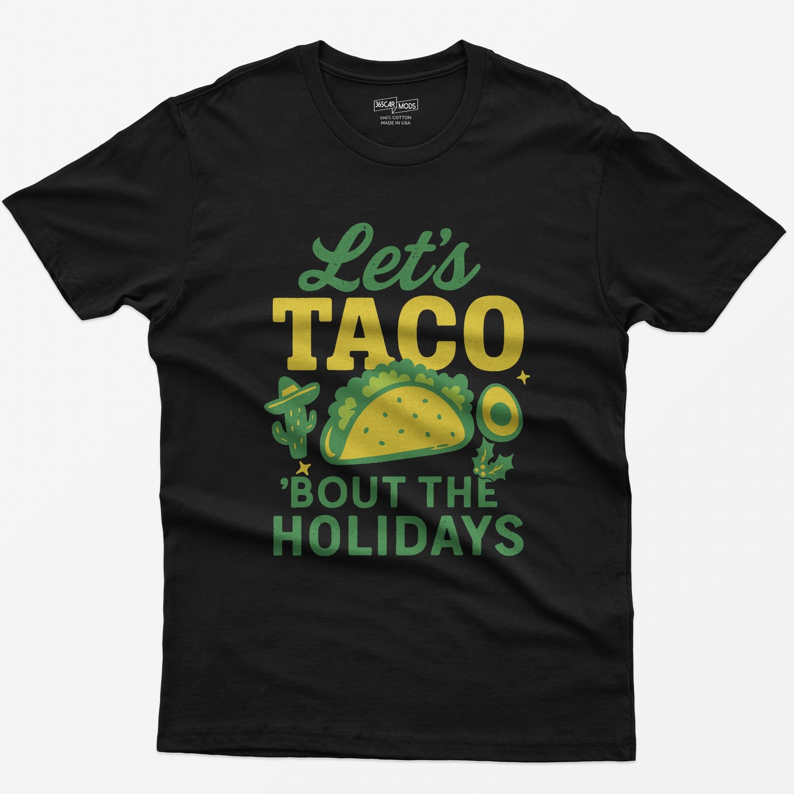 Black t-shirt with Let's Taco Bout The Holidays in green and yellow, with a taco, a cactus in a sombrero, avocado and holly