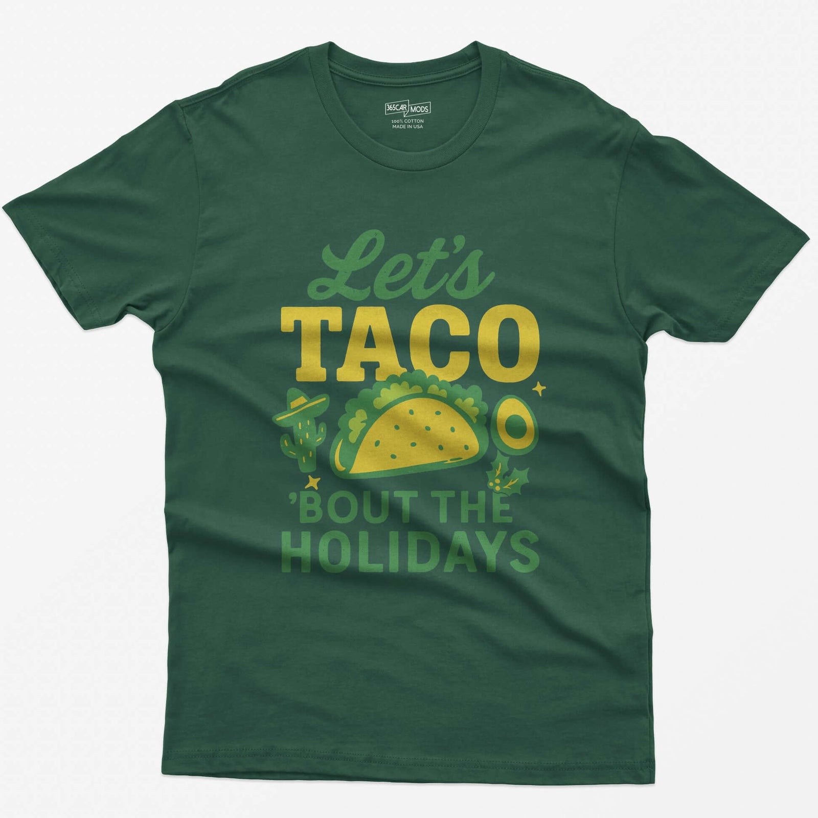 Forest Green t-shirt with Let's Taco Bout The Holidays in green and yellow, with a taco, a cactus in a sombrero, avocado and holly