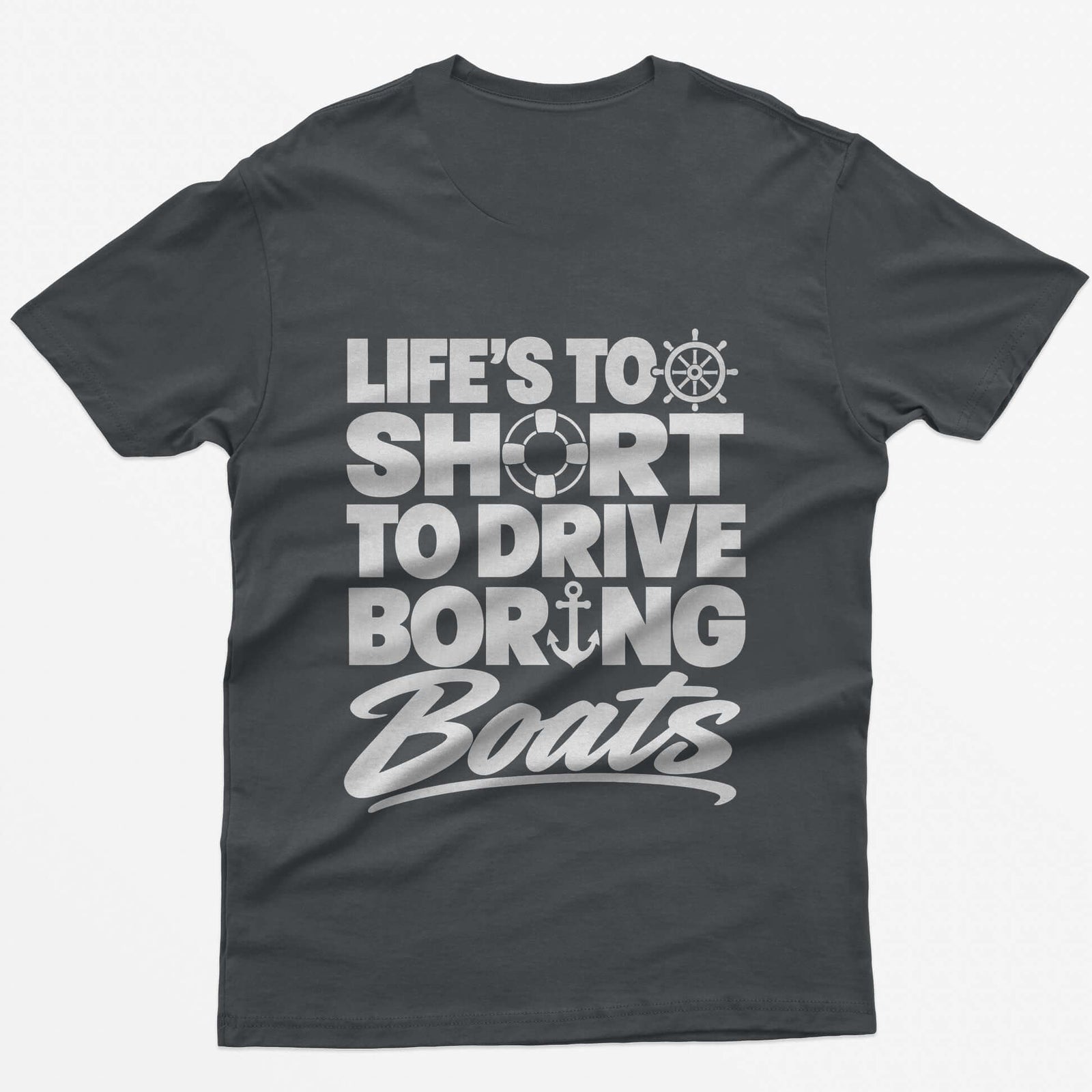 Charcoal t-shirt with Life's Too Short To Drive Boring Boats on the back, with ship's wheel, life ring and anchor icons