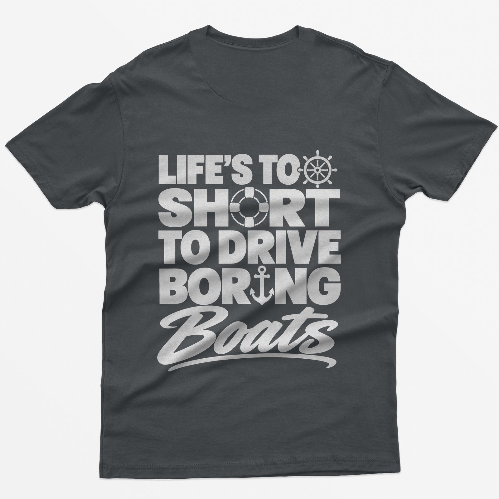 Charcoal t-shirt with Life's Too Short To Drive Boring Boats on the back, with ship's wheel, life ring and anchor icons