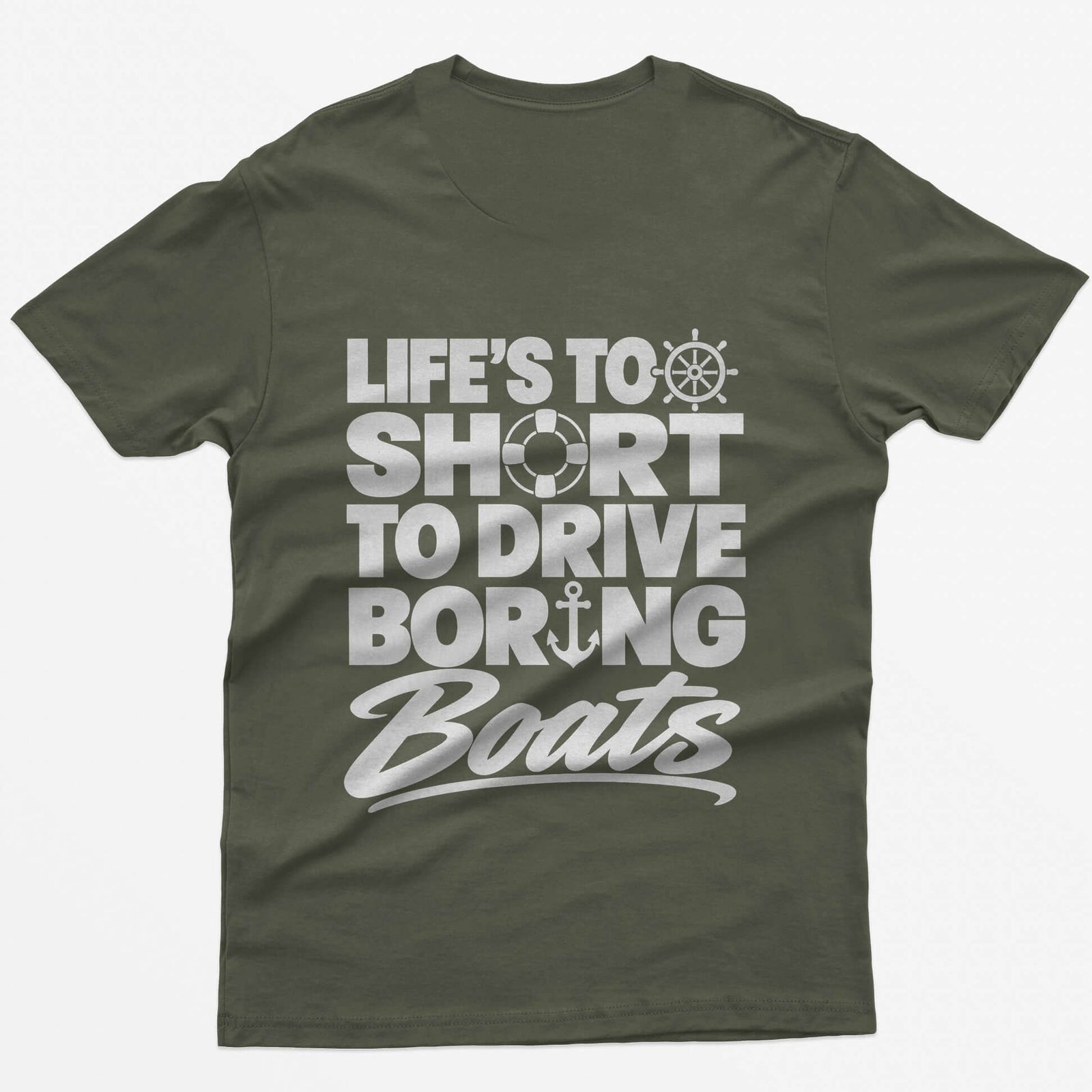 Military Green t-shirt with Life's Too Short To Drive Boring Boats on the back, with ship's wheel, life ring and anchor icons