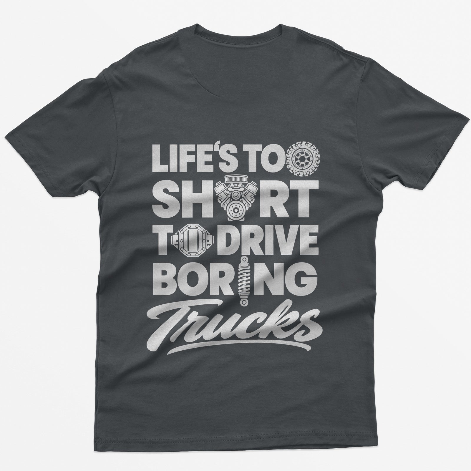 Charcoal t-shirt with Life's Too Short To Drive Boring Trucks back print, O's drawn as a tire, V8 engine, diff cover and shock