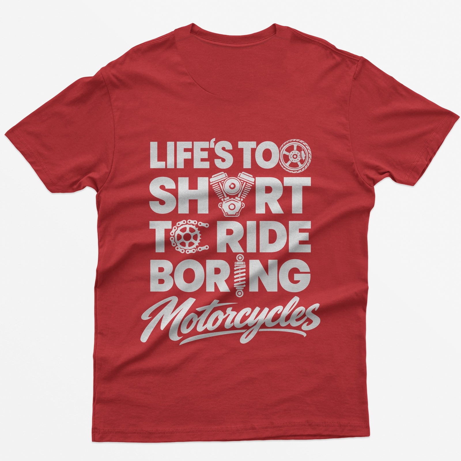 Red t-shirt with Life's Too Short To Ride Boring Motorcycles back print, wheel, V-twin engine and sprocket in the letters